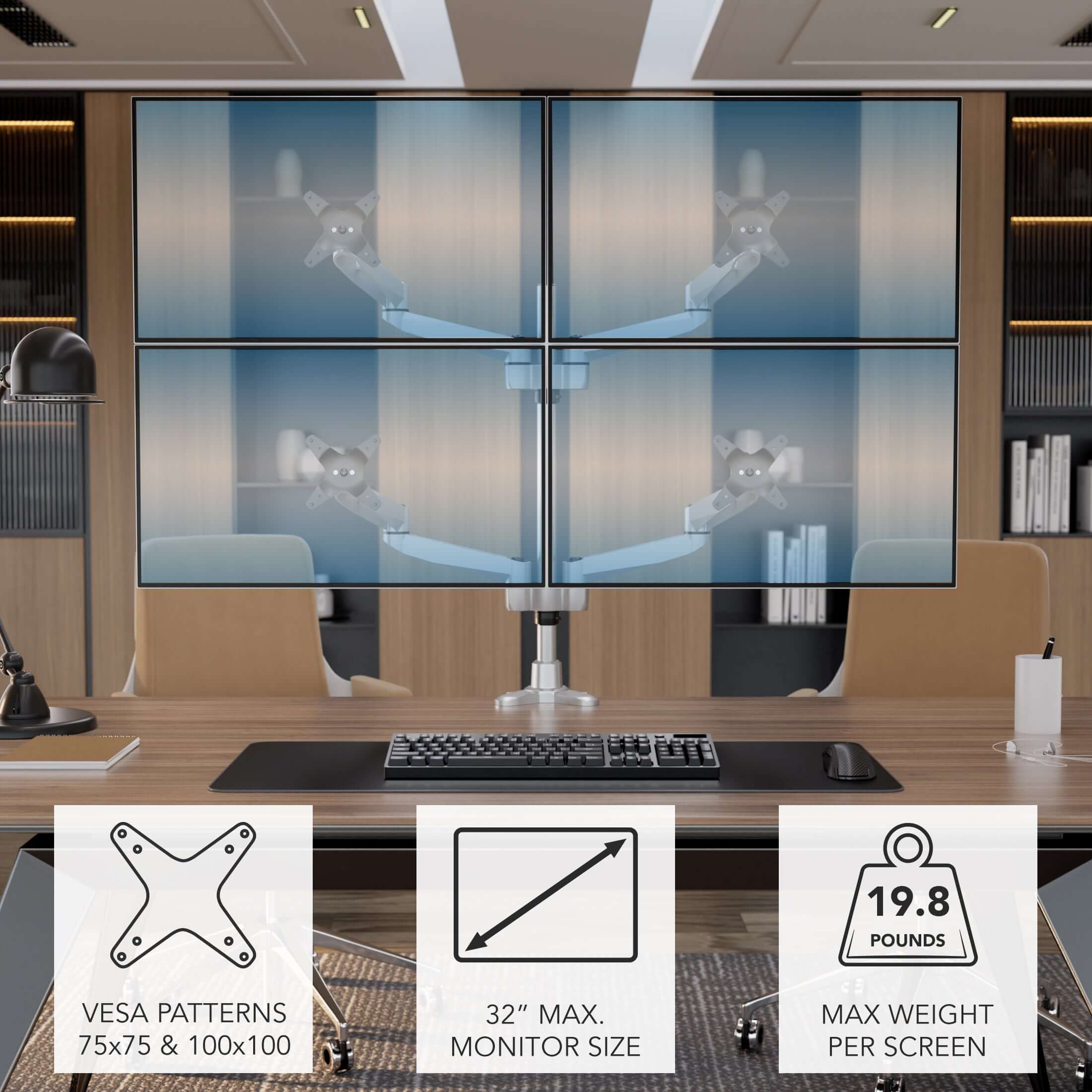 19.8 POUNDS  
VESĂ PATTERNS 75x75 & 100x100  
32" MAX. MONITOR SIZE  
MAX WEIGHT PER SCREEN