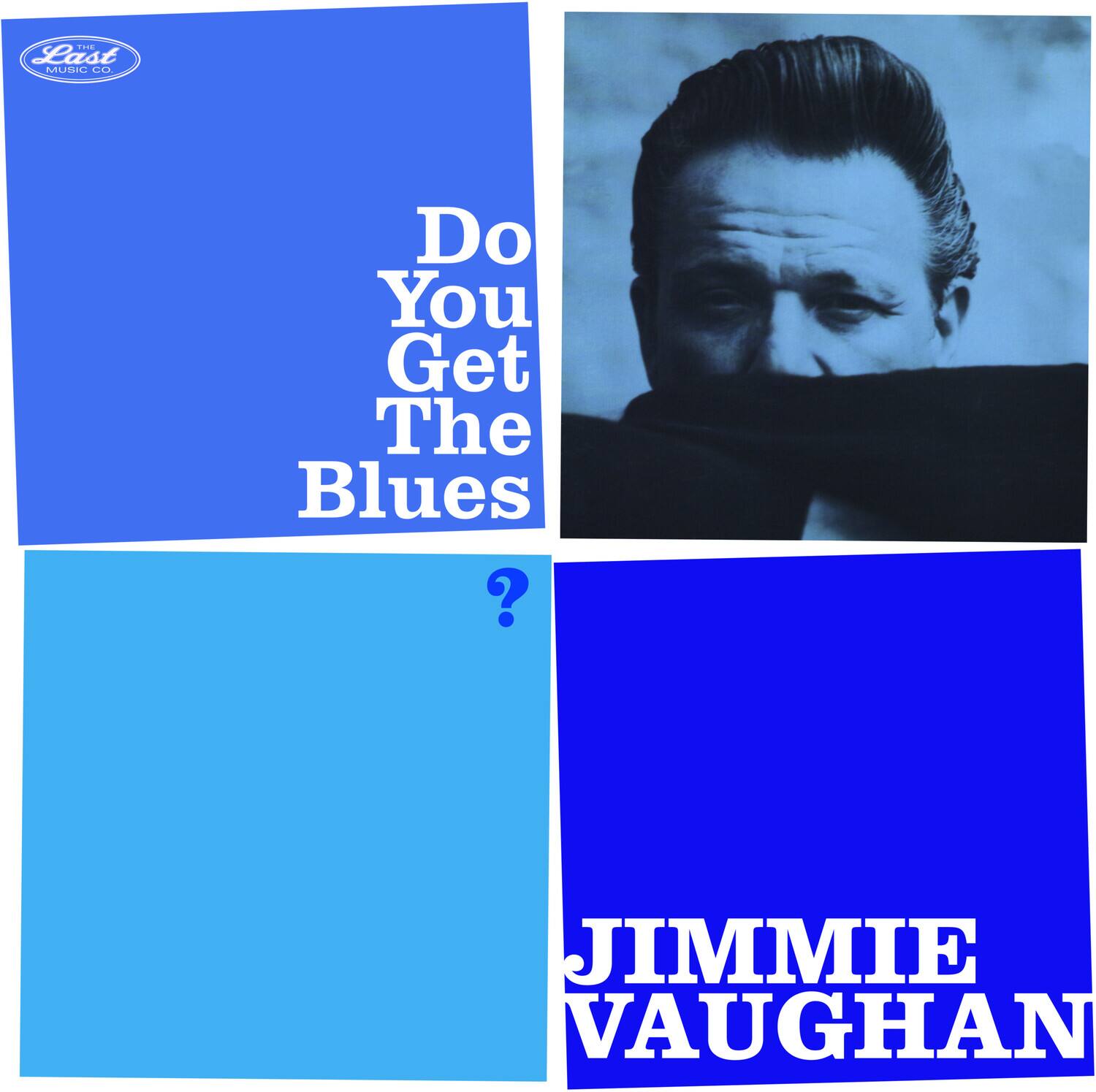 The Last Music Co

Do You Get The Blues?

JIMMIE VAUGHAN