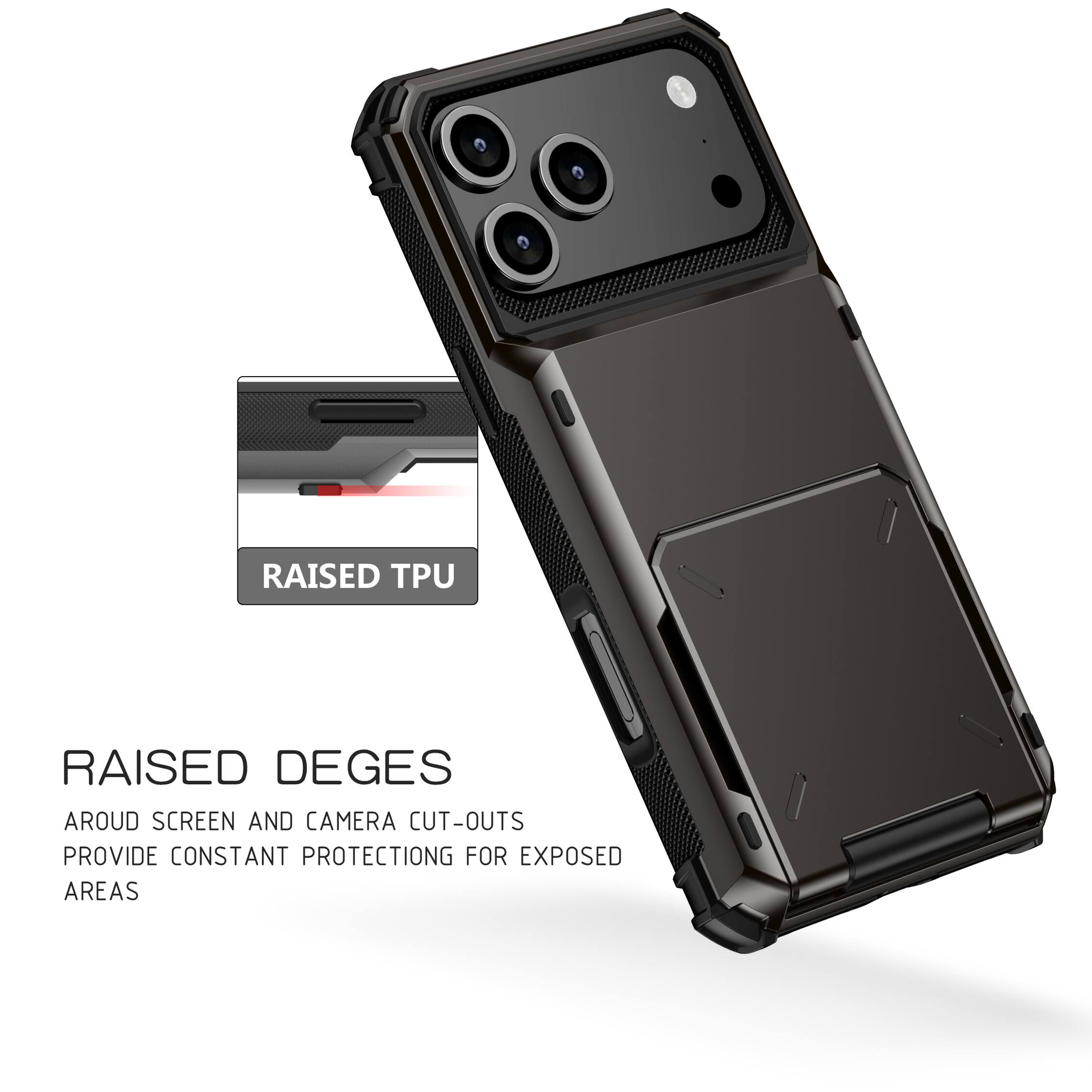 RAISED TPU

RAISED DEGES AROUND SCREEN AND CAMERA CUT-OUTS PROVIDE CONSTANT PROTECTION FOR EXPOSED AREAS