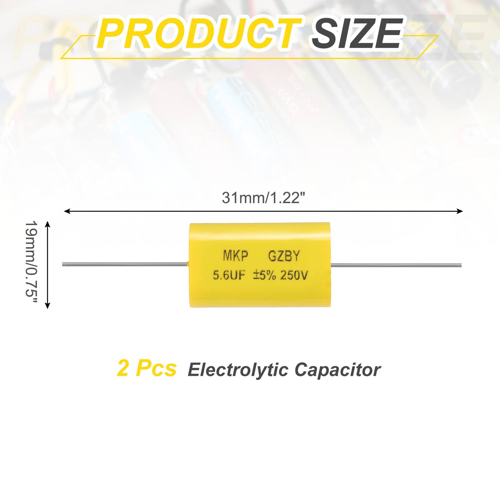 PRODUCT SIZE  
TR509  
27x00 e | d  
31mm/1.22"  
19mm/0.75"  
5.6UF 5% 250V  
2 Pcs Electrolytic Capacitor