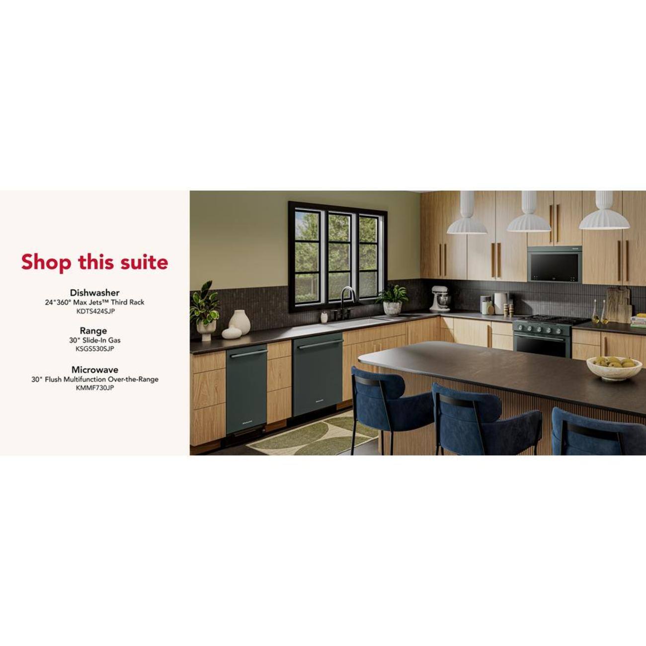 Shop this suite

Dishwasher  
24" 360° Max Jets™ Third Rack  
KDTS4245JP

Range  
30" Slide-In Gas  
KSG55305JP

Microwave  
30" Flush Multifunction Over-the-Range  
KMMF730JP