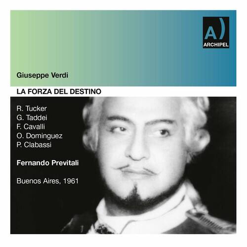 Giuseppe Verdi  
LA FORZA DEL DESTINO  

R. Tucker  
G. Taddei  
F. Cavalli  
O. Dominguez  
P. Clabassi  

Fernando Previtali  
Buenos Aires, 1961  

ARCHIPEL