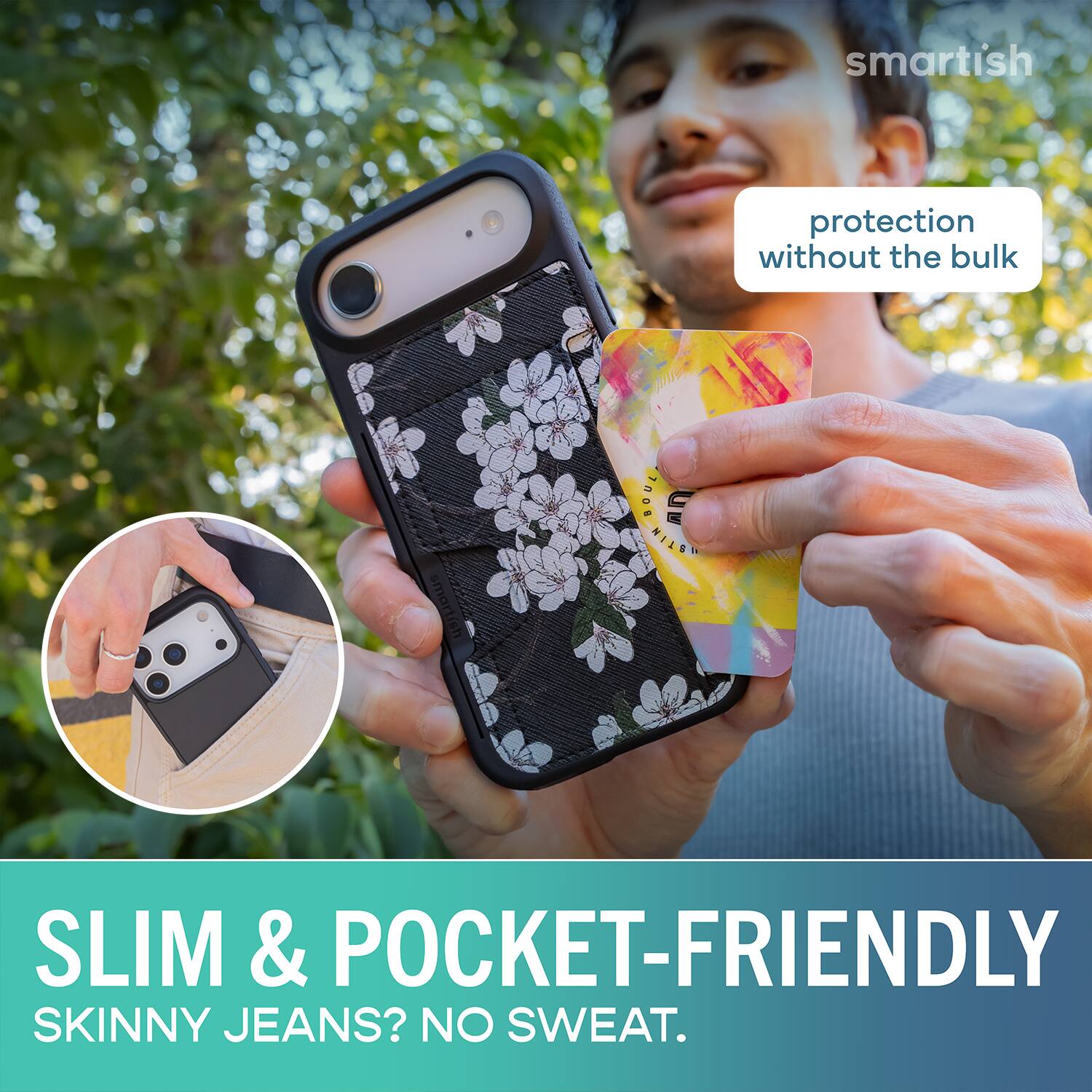 smartish protection without the bulk smartish BOUL NILSO SLIM & POCKET-FRIENDLY SKINNY JEANS? NO SWEAT.