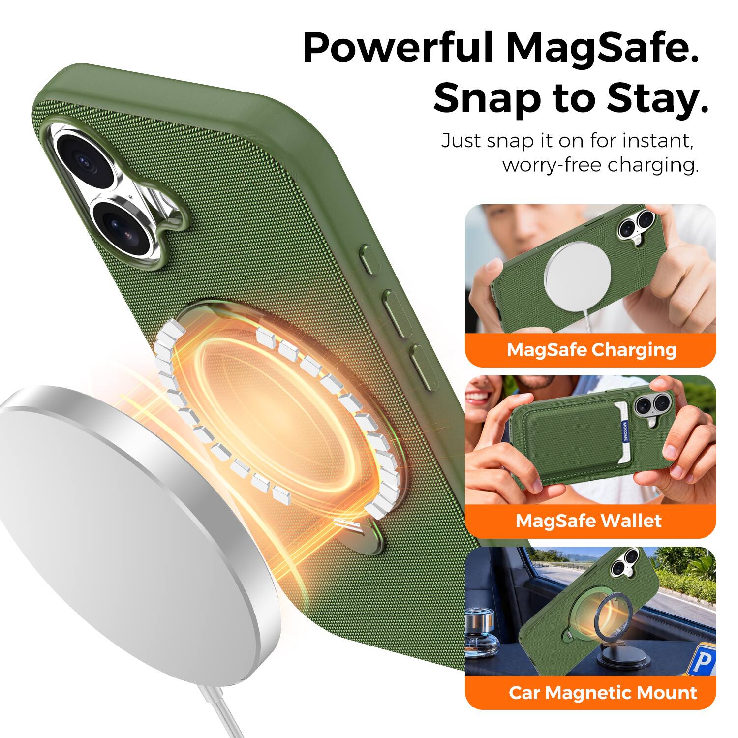 Powerful MagSafe.  
Snap to Stay.  
Just snap it on for instant, worry-free charging.  

MagSafe Charging  
MagSafe Wallet  
Car Magnetic Mount