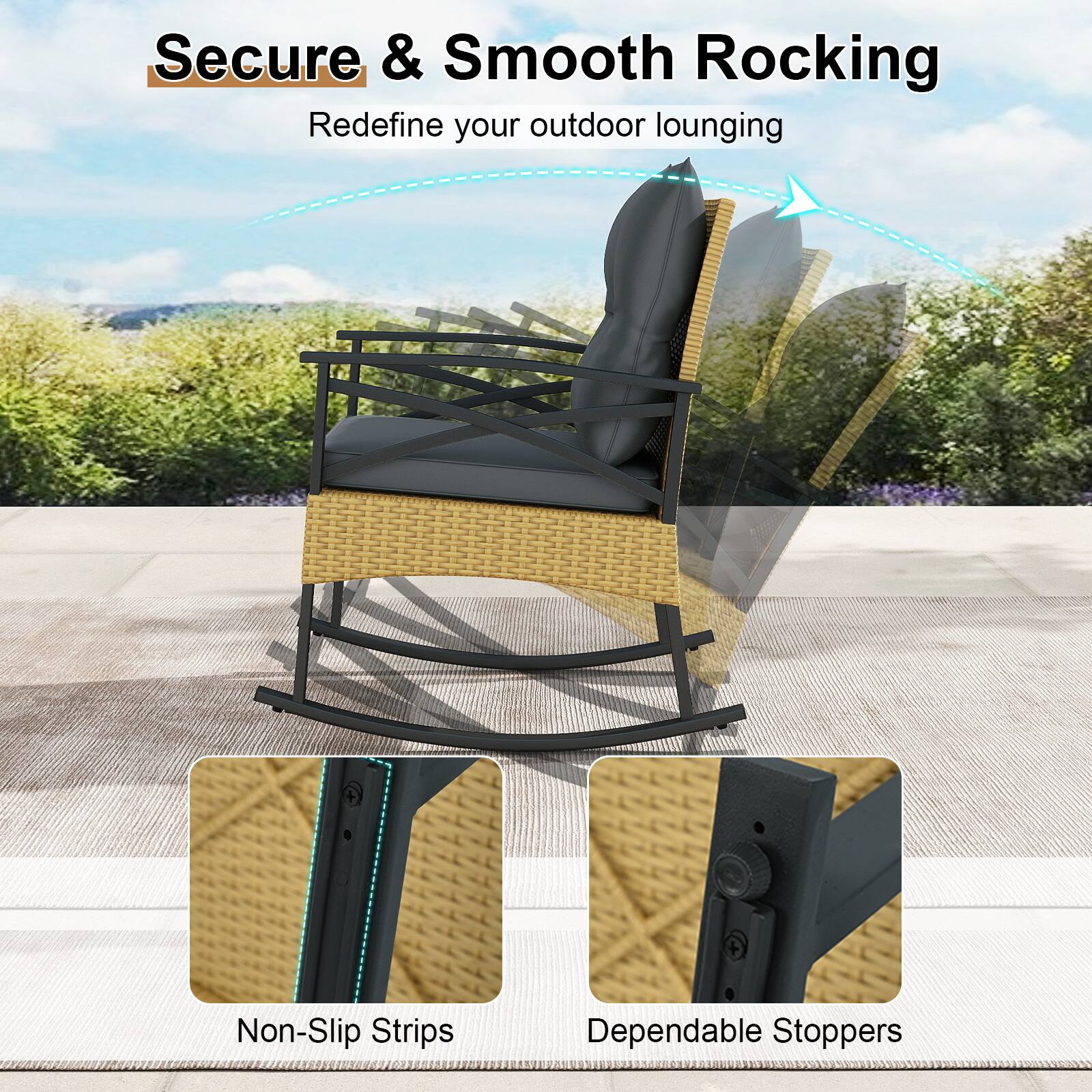 Secure & Smooth Rocking  
Redefine your outdoor lounging  

Non-Slip Strips  
Dependable Stoppers