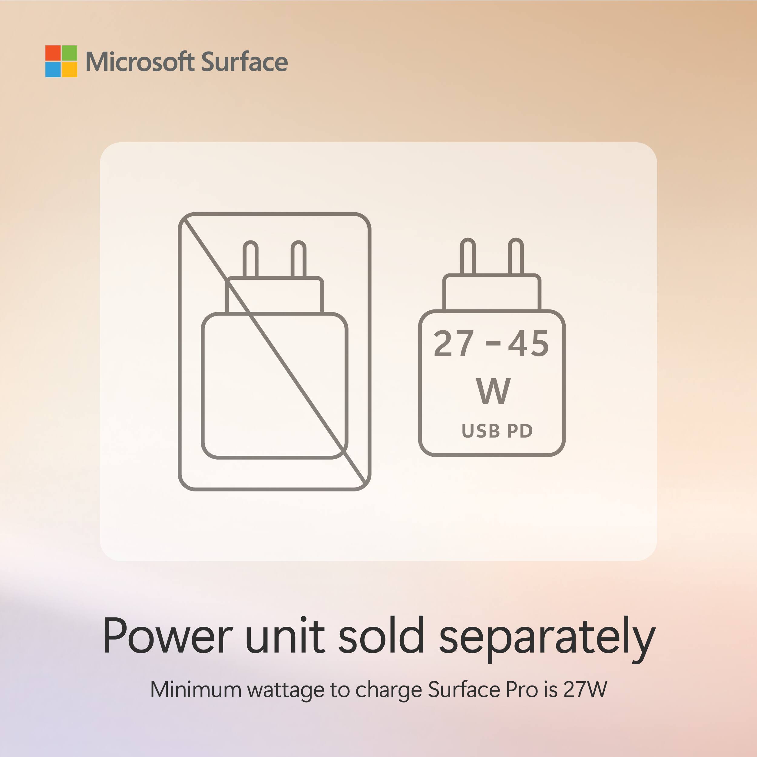 Microsoft Surface 27-45 W USB PD Power unit sold separately Minimum wattage to charge Surface Pro is 27W
