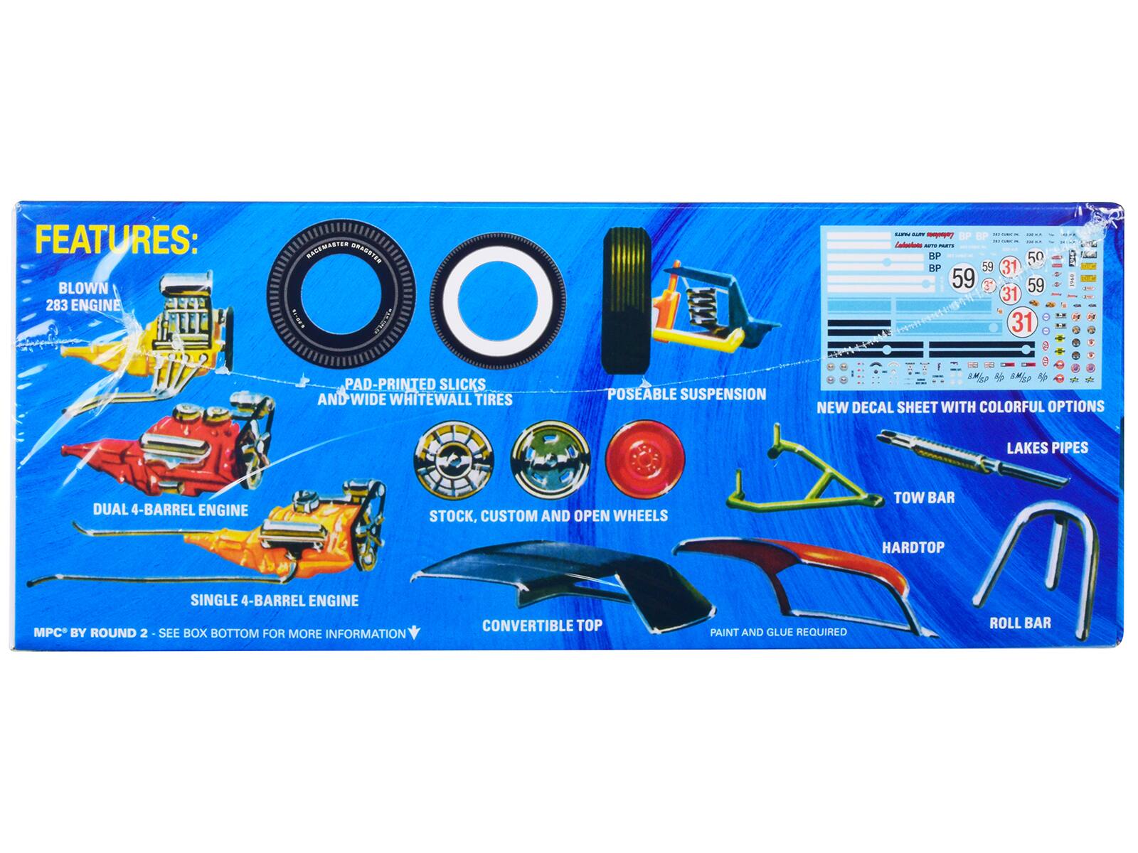 FEATURES:  
- BLOWN 283 ENGINE  
- PAD-PRINTED SLICKS AND WIDE WHITEWALL TIRES  
- POSEABLE SUSPENSION  
- DUAL 4-BARREL ENGINE  
- SINGLE 4-BARREL ENGINE  
- STOCK, CUSTOM AND OPEN WHEELS  
- CONVERTIBLE TOP  
- NEW DECAL SHEET WITH COLORFUL OPTIONS  
- LAKES PIPES  
- TOW BAR  
- HARDTOP  
- ROLL BAR  
- PAINT AND GLUE REQUIRED  
- MPC BY ROUND 2 - SEE BOX BOTTOM FOR MORE INFORMATION