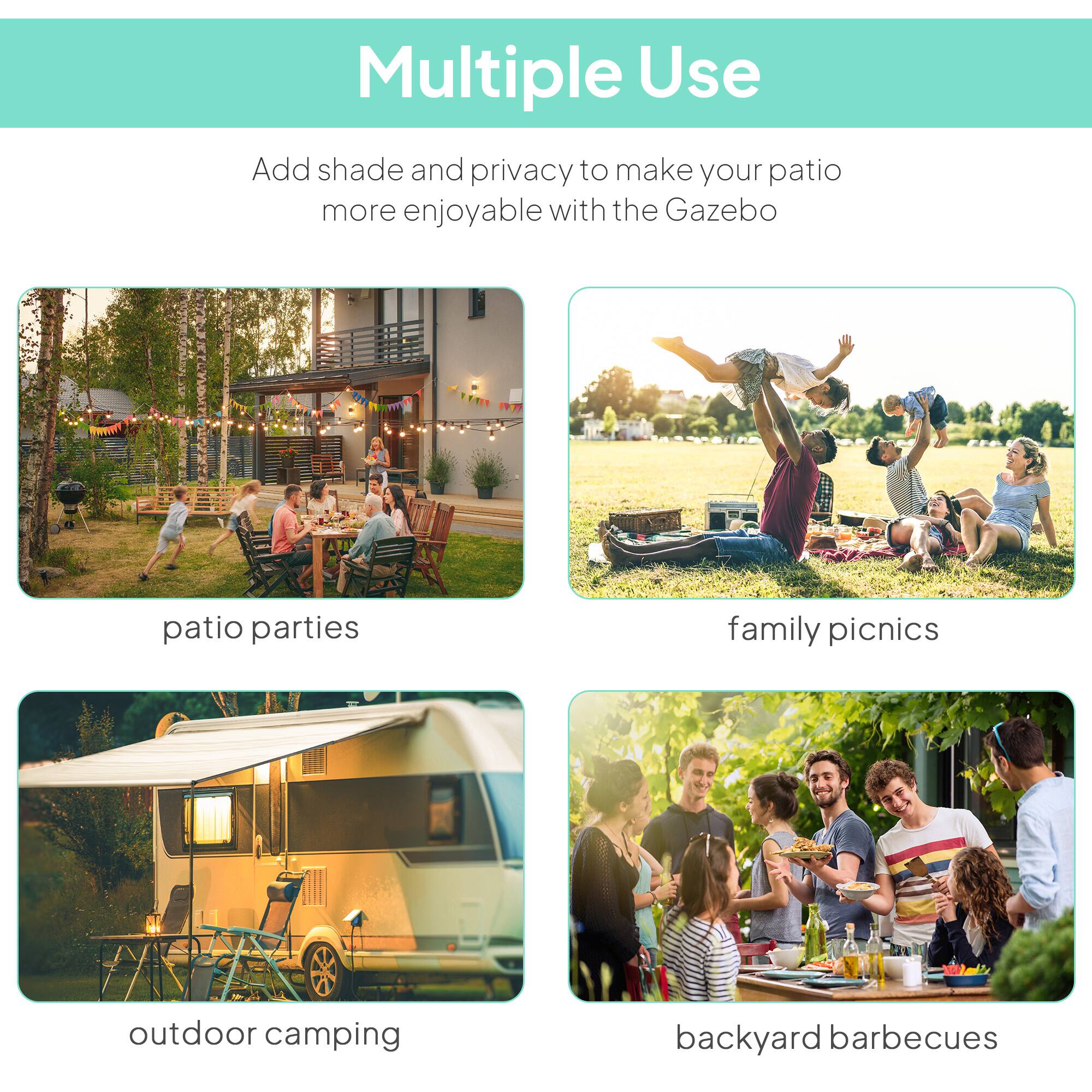 Multiple Use

Add shade and privacy to make your patio more enjoyable with the Gazebo

- patio parties
- family picnics
- outdoor camping
- backyard barbecues