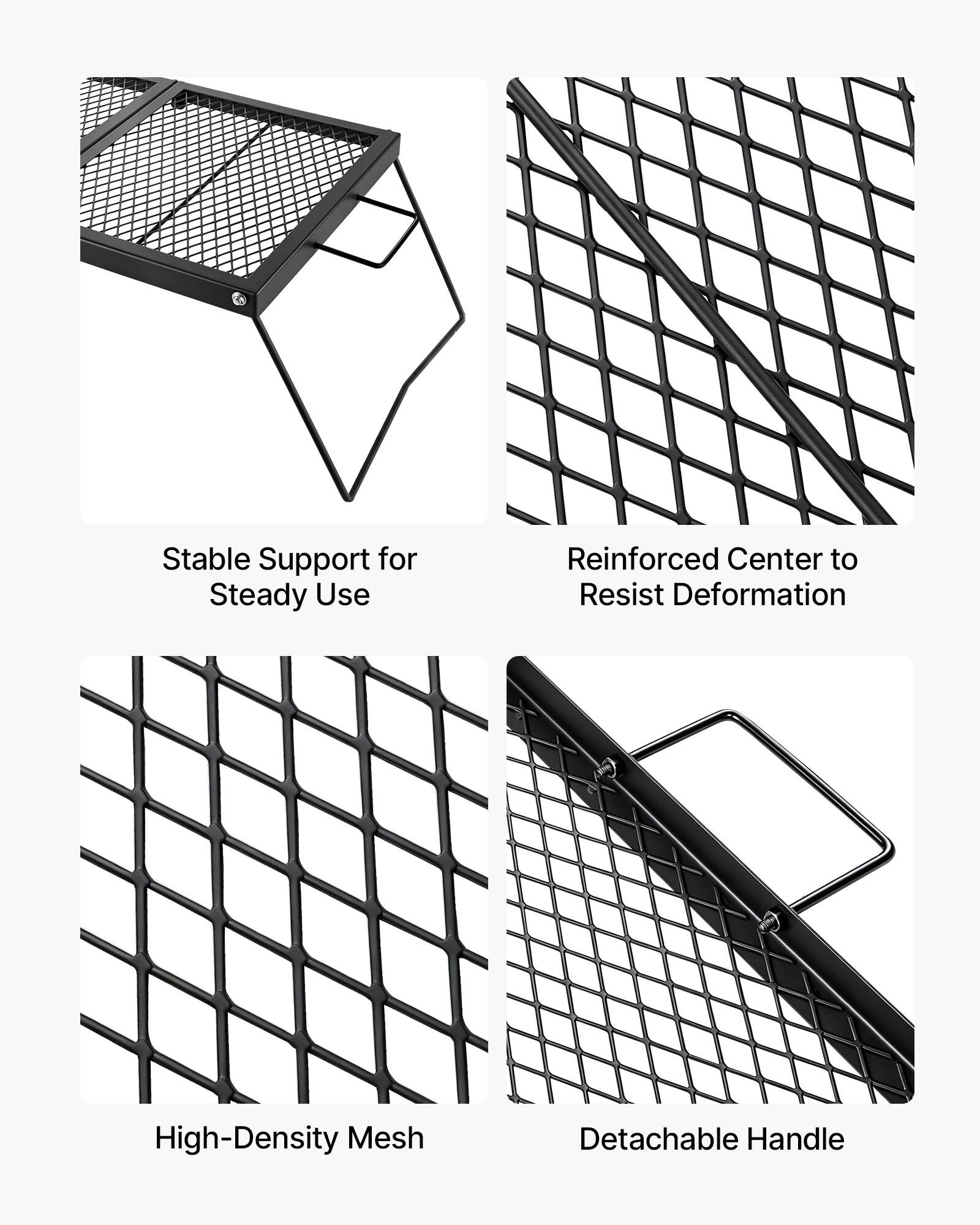 Stable Support for Steady Use  
Reinforced Center to Resist Deformation  
High-Density Mesh  
Detachable Handle