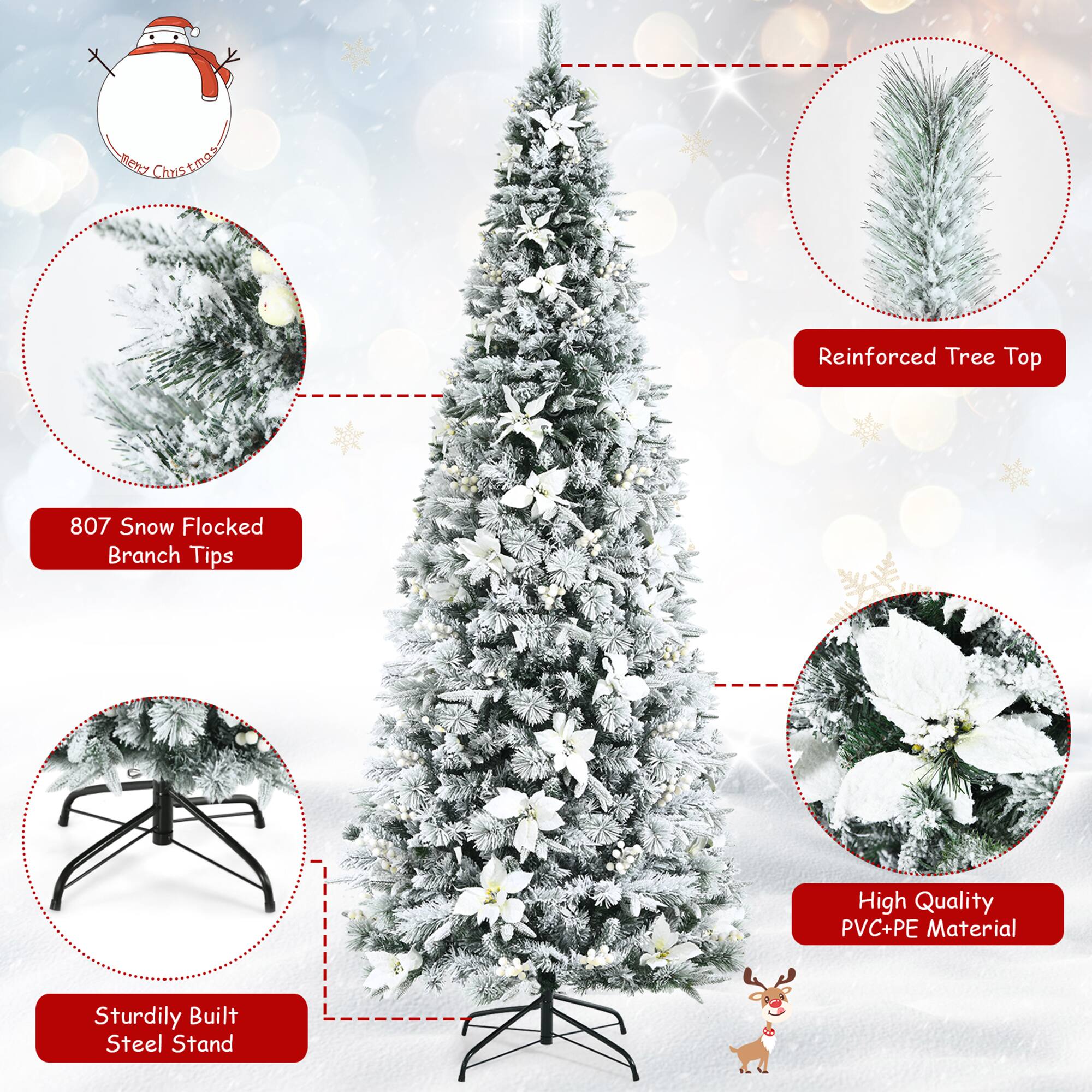 - Reinforced Tree Top
- 807 Snow Flocked Branch Tips
- High Quality PVC+PE Material
- Sturdily Built Steel Stand