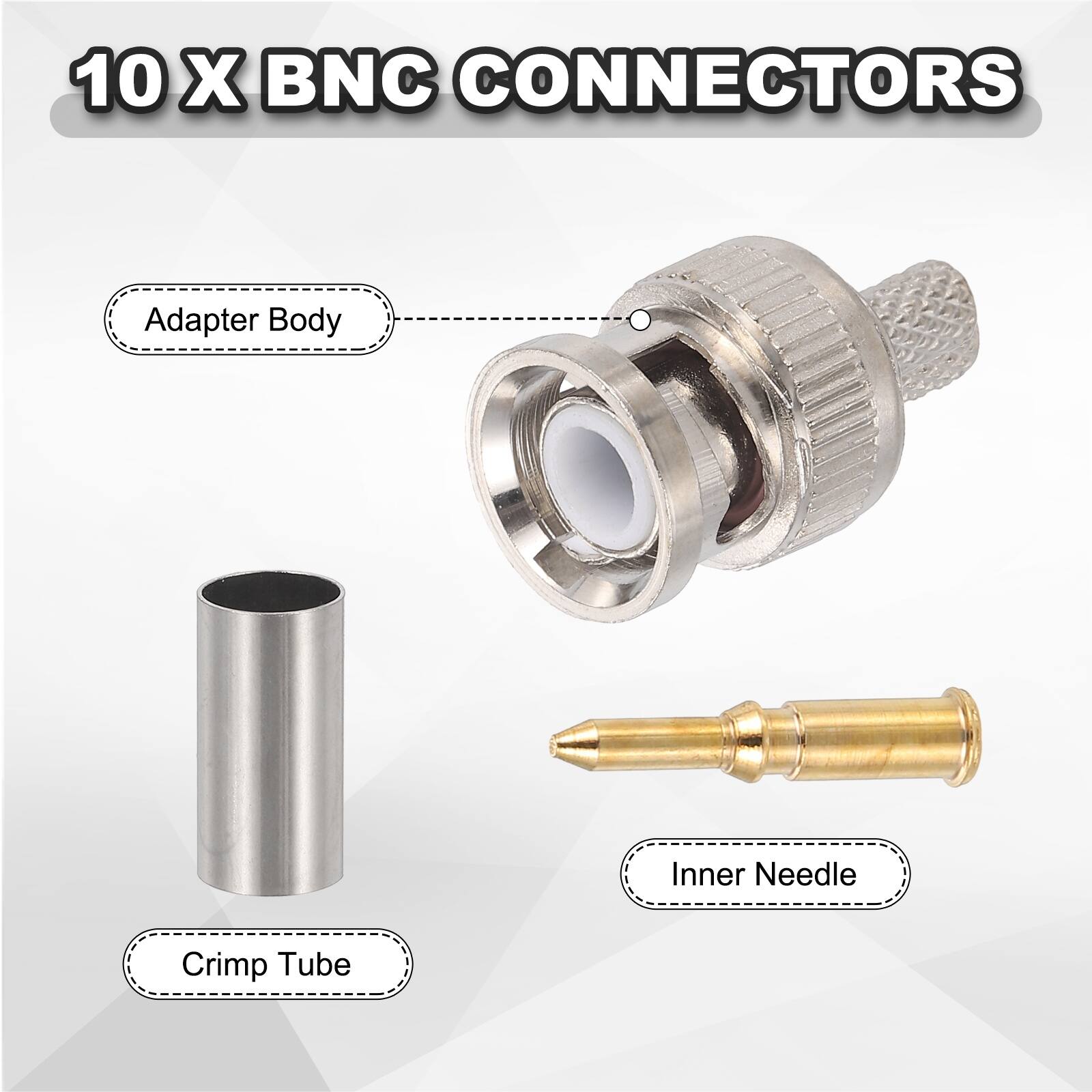 10 X BNC CONNECTORS

- Adapter Body
- Crimp Tube
- Inner Needle