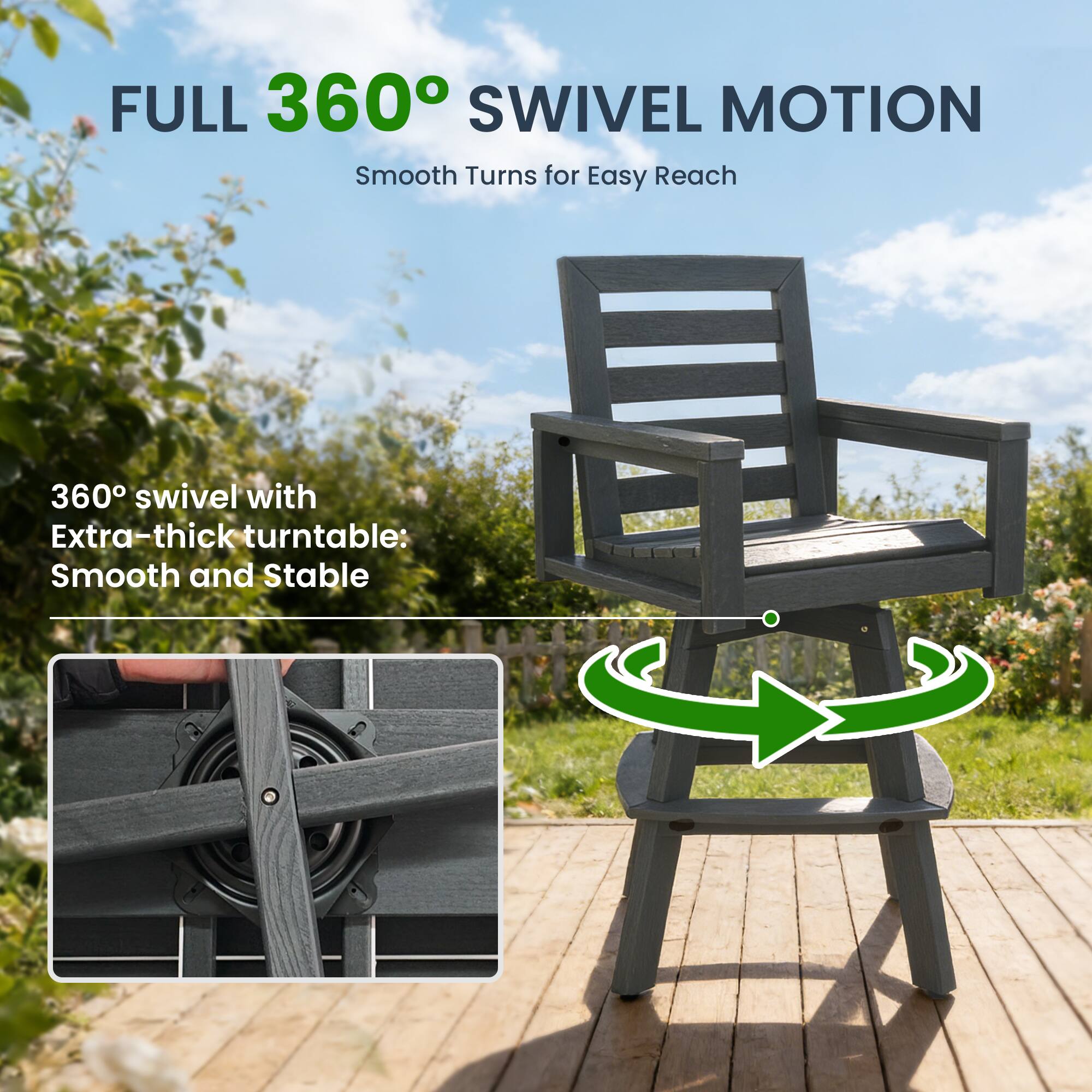 FULL 360° SWIVEL MOTION  
Smooth Turns for Easy Reach  

360° swivel with Extra-thick turntable: Smooth and Stable