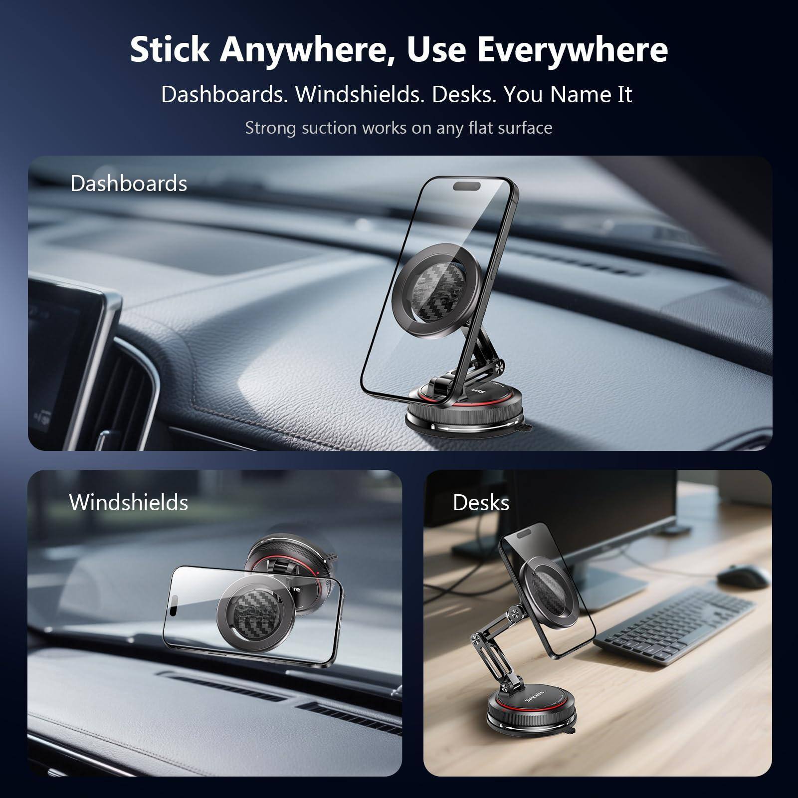 Stick Anywhere, Use Everywhere  
Dashboards. Windshields. Desks. You Name It  
Strong suction works on any flat surface  

Dashboards  
Windshields  
Desks