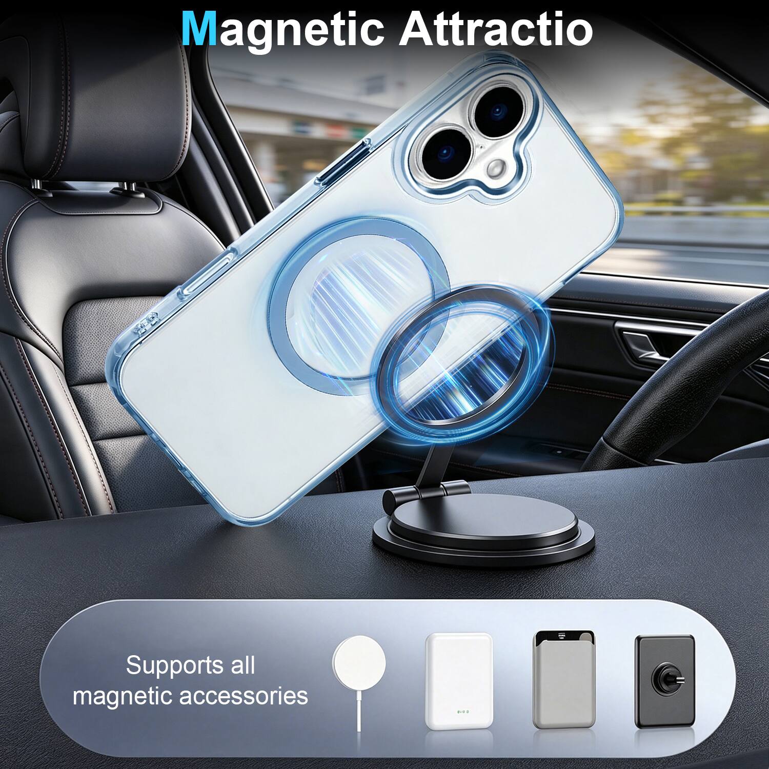 Magnetic Attraction  
Supports all magnetic accessories