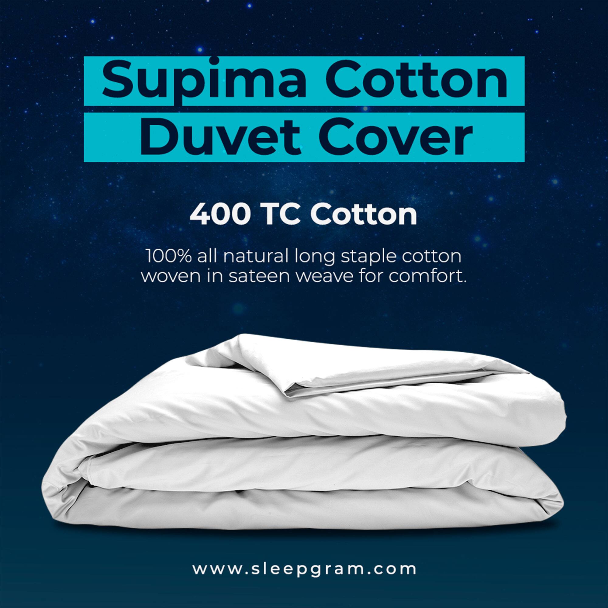 Supima Cotton Duvet Cover

400 TC Cotton

100% all natural long staple cotton woven in sateen weave for comfort.

www.sleepgram.com