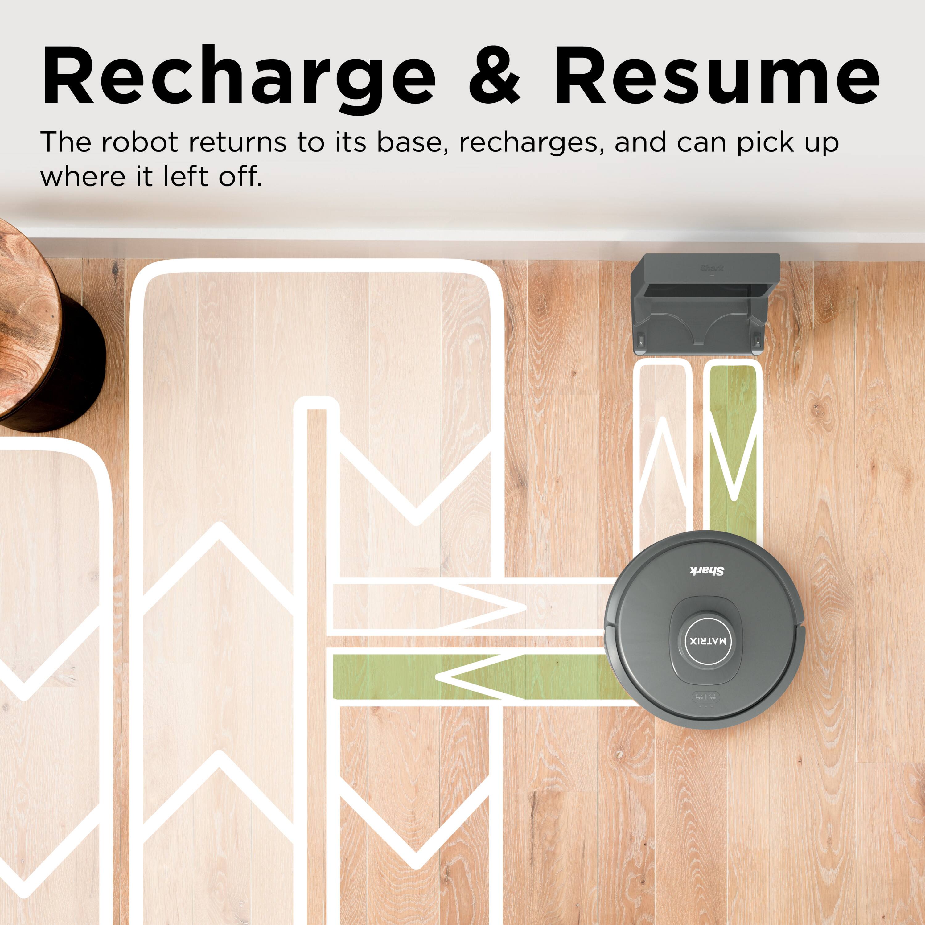 Recharge & Resume

The robot returns to its base, recharges, and can pick up where it left off.