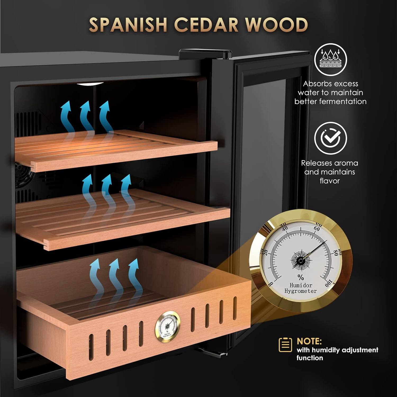 SPANISH CEDAR WOOD  
Absorbs excess water to maintain better fermentation  
Releases aroma and maintains flavor  

40 YU 60 2 80 %  
Humidor Hygrometer  

NOTE: with humidity adjustment function