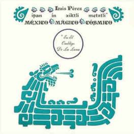 Luis Perez - Ipan In Xiktli Metztli - Mexico Magico Cosmico El Ombligo de la Luna - VINYL LP