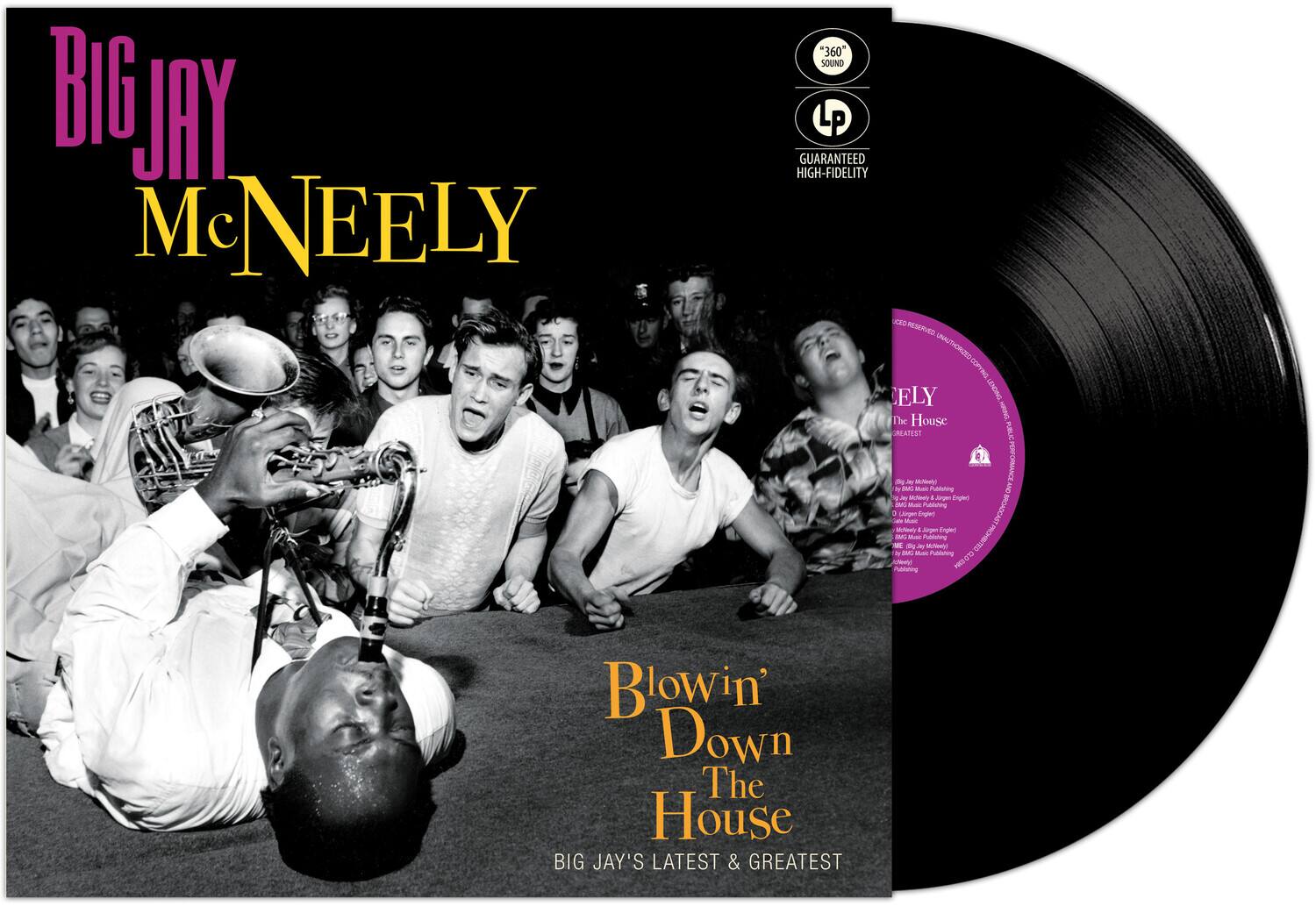 BIG JAY McNEELY  
360 SOUND LP  
GUARANTEED HIGH-FIDELITY  

The House I RELATEST PBLC dg - Mc ORP ORMANCE 4 -. u Psning OVY - 4 Argen Ege da - Psng a - Liergen Mm npe MNDADCAE - 4 Sges Enge IM - Phenng PICHETED - da - - T   Pbleting ng  CrDEm  

Blowin' Down The House  
BIG JAY'S LATEST & GREATEST
