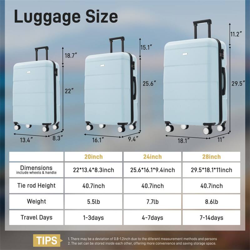 Luggage Size: 11.2" x 18.7" x 15.1", 22" x 25.6" x 16.1", 29.5" x 18.1" x 11"

Dimensions (include wheels & handle):
- 20inch: 22*13.4*8.3inch
- 24inch: 25.6*16.1*9.4inch
- 28inch: 29.5*18.1*11inch

Tie rod Height: 40.7inch

Weight:
- 20inch: 5.5lb
- 24inch: 7.7lb
- 28inch: 8.6lb

Travel Days:
- 20inch: 1-3days
- 24inch: 4-7days
- 28inch: 7-14days

TIPS:
1. There may be a deviation of 0.8-1.2inch due to the different measurement methods and persons.
2. The set can be stored
