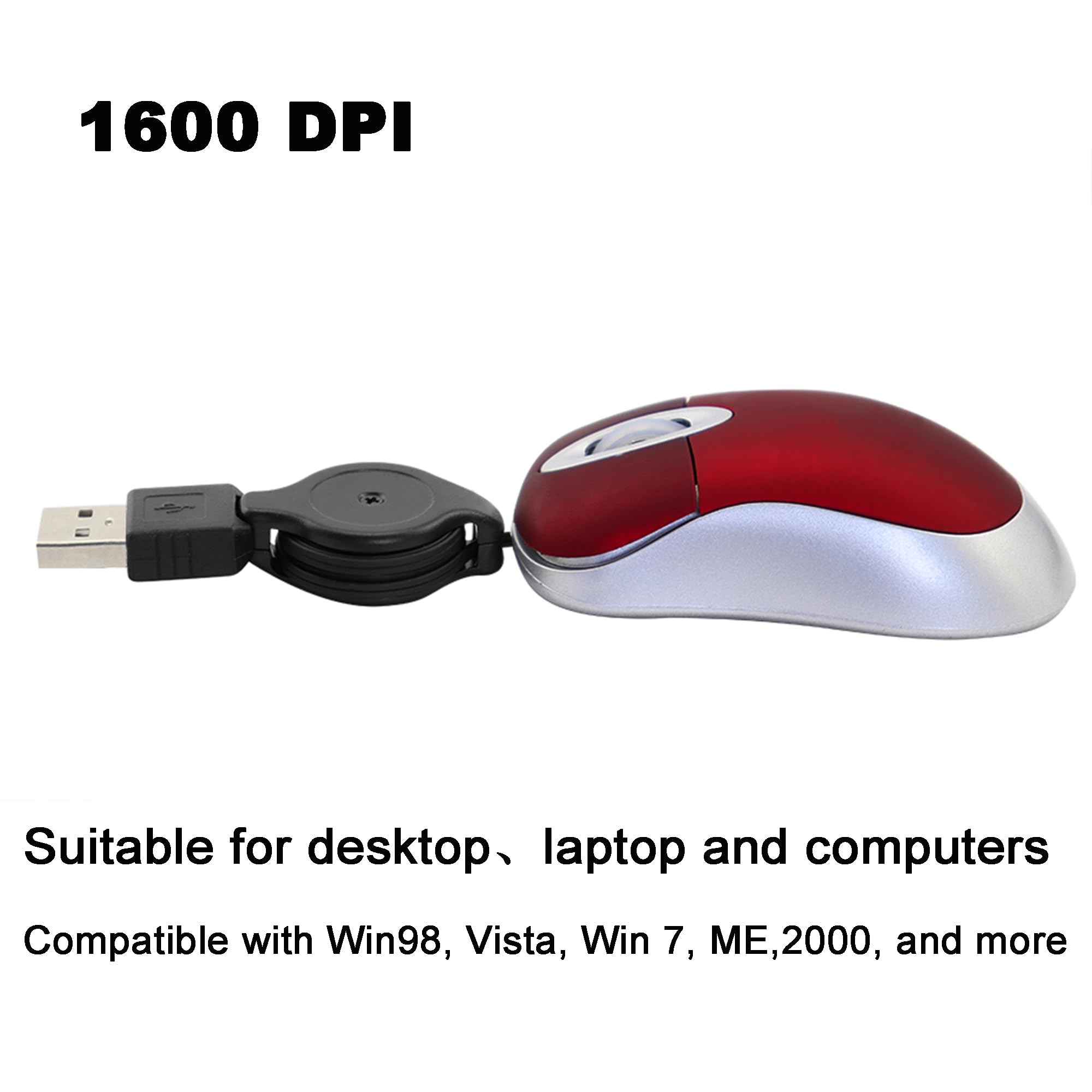 1600 DPI

Suitable for desktop, laptop and computers

Compatible with Win98, Vista, Win 7, ME, 2000, and more