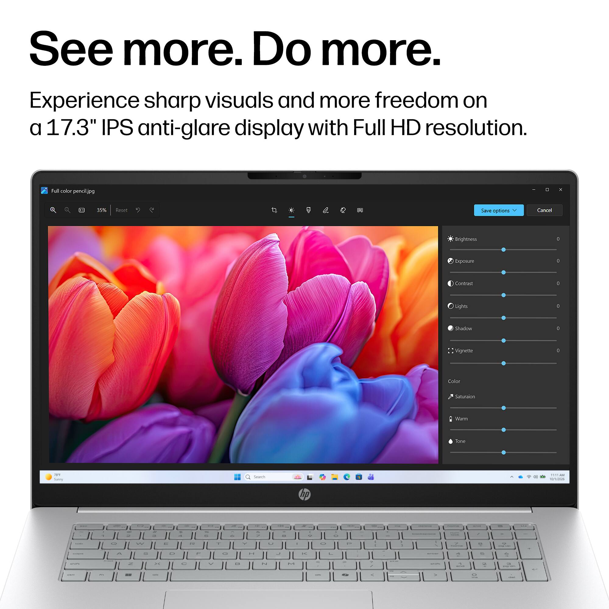 See more. Do more.  
Experience sharp visuals and more freedom on a 17.3" IPS anti-glare display with Full HD resolution.