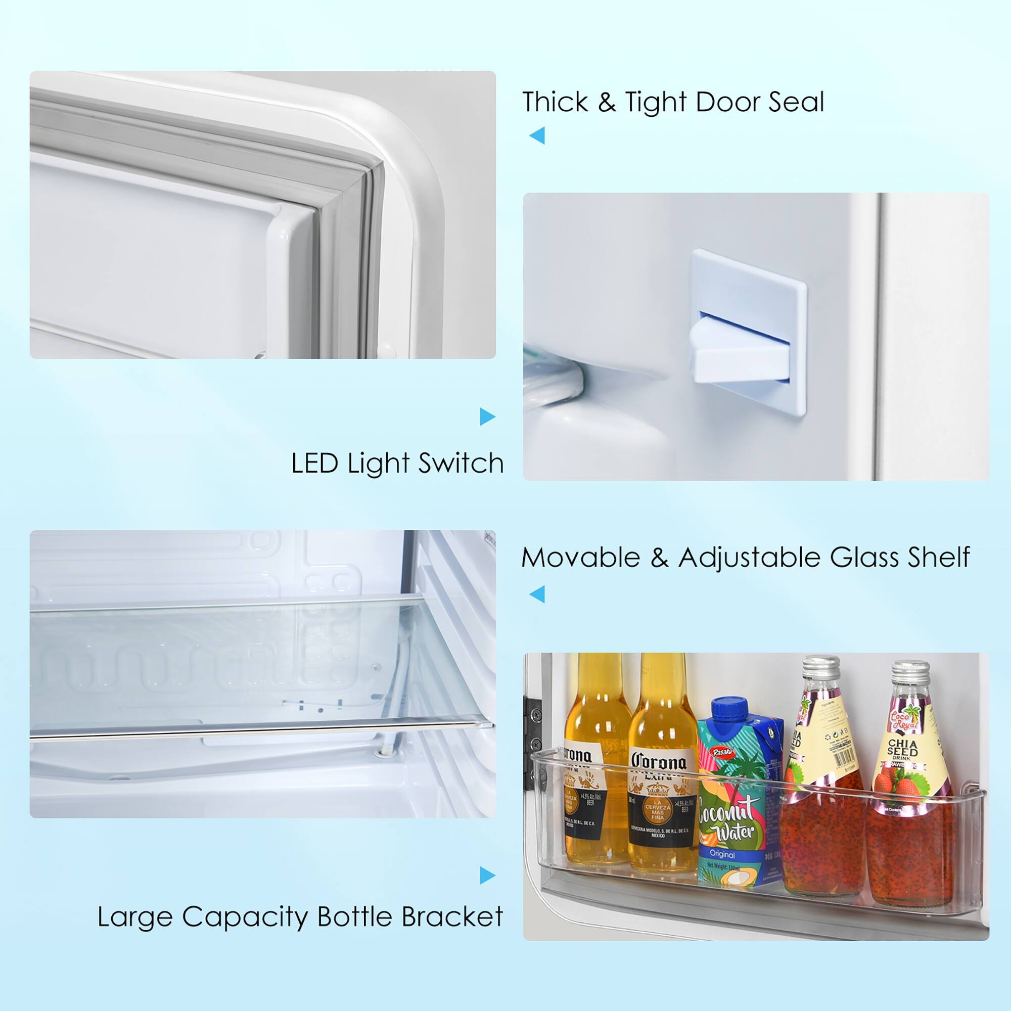 - Thick & Tight Door Seal
- LED Light Switch
- Movable & Adjustable Glass Shelf
- Large Capacity Bottle Bracket

Additional items mentioned:
- Corona
- Coconut Water
- Chia
- Original