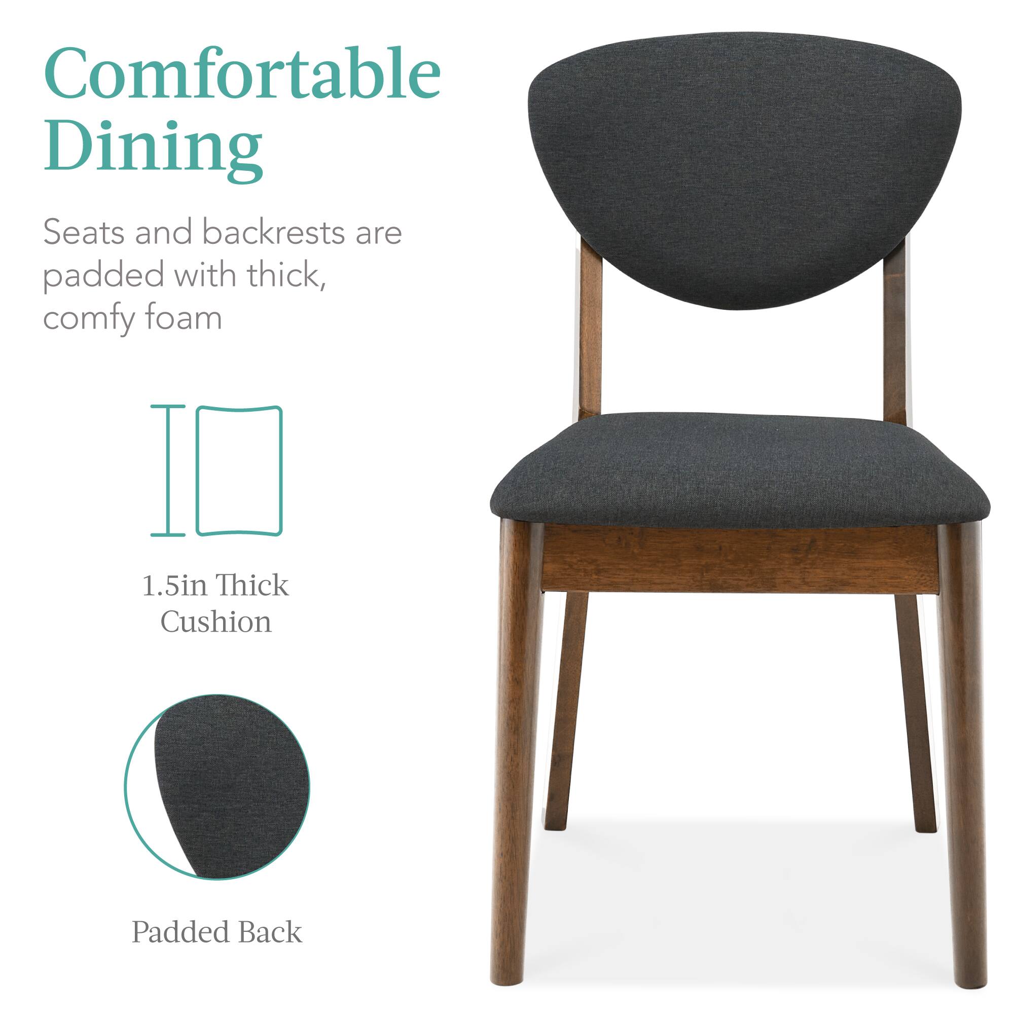 Comfortable Dining

Seats and backrests are padded with thick, comfy foam

1.5in Thick Cushion

Padded Back