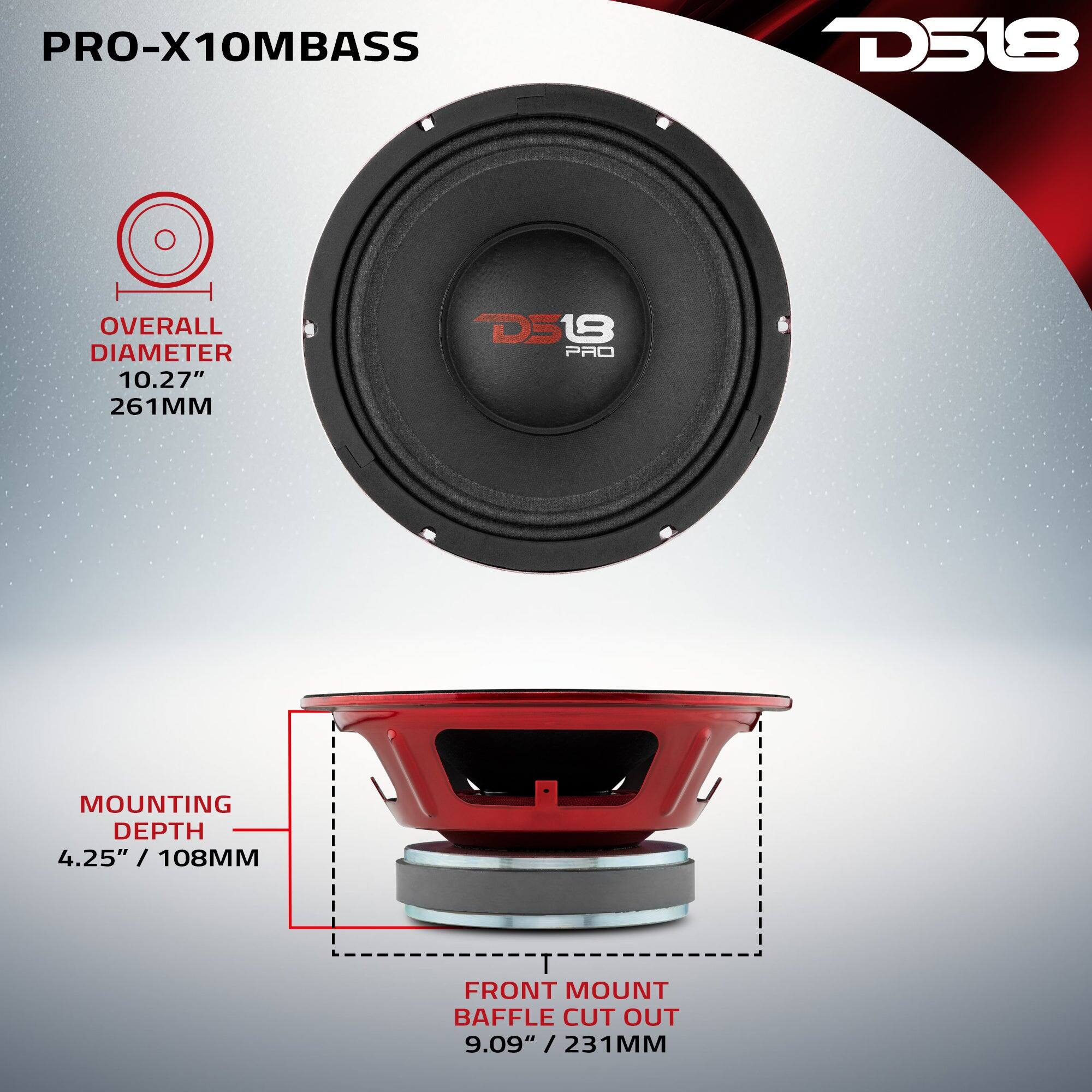 PRO-X10MBASS  
D518  
OVERALL DIAMETER 10.27" / 261MM  
MOUNTING DEPTH 4.25" / 108MM  
FRONT MOUNT BAFFLE CUT OUT 9.09" / 231MM