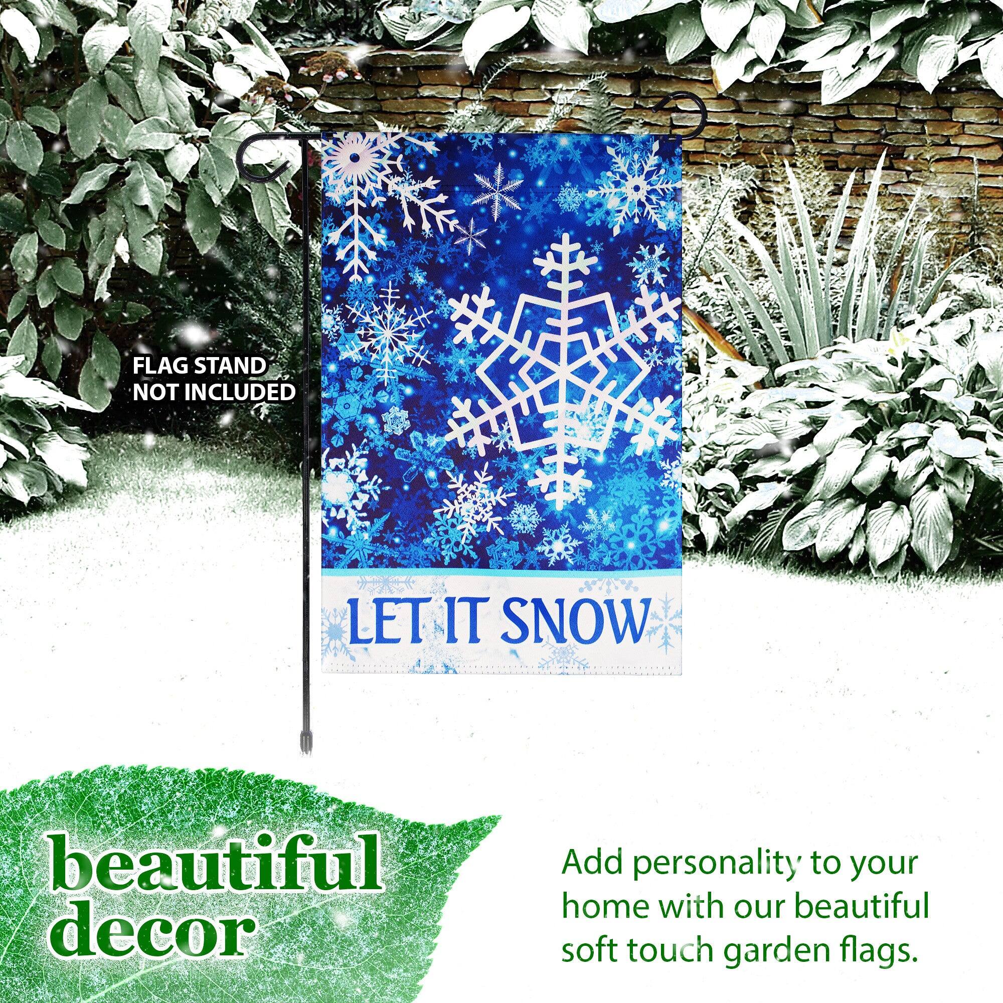 FLAG STAND NOT INCLUDED  
LET IT SNOW  

beautiful decor  

Add personality to your home with our beautiful soft touch garden flags.