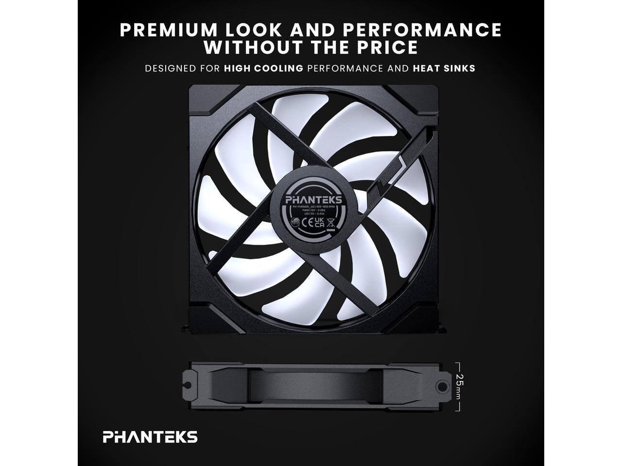 PREMIUM LOOK AND PERFORMANCE WITHOUT THE PRICE  
DESIGNED FOR HIGH COOLING PERFORMANCE AND HEAT SINKS  

PHANTEKS  

PHANTEKS  

25mm