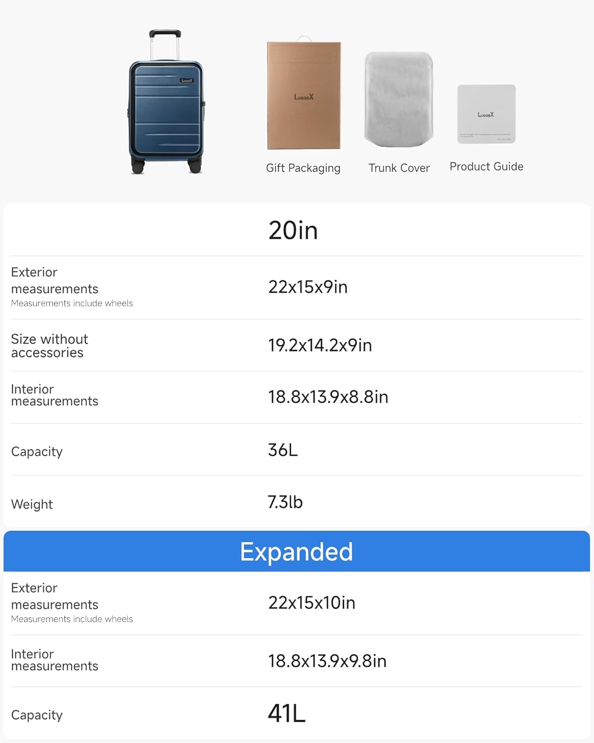Loox Xaoud Gift Packaging Trunk Cover Product Guide

20in
- Exterior measurements: 22x15x9in (Measurements include wheels)
- Size without accessories: 19.2x14.2x9in
- Interior measurements: 18.8x13.9x8.8in
- Capacity: 36L
- Weight: 7.3lb

Expanded
- Exterior measurements: 22x15x10in (Measurements include wheels)
- Interior measurements: 18.8x13.9x9.8in
- Capacity: 41L