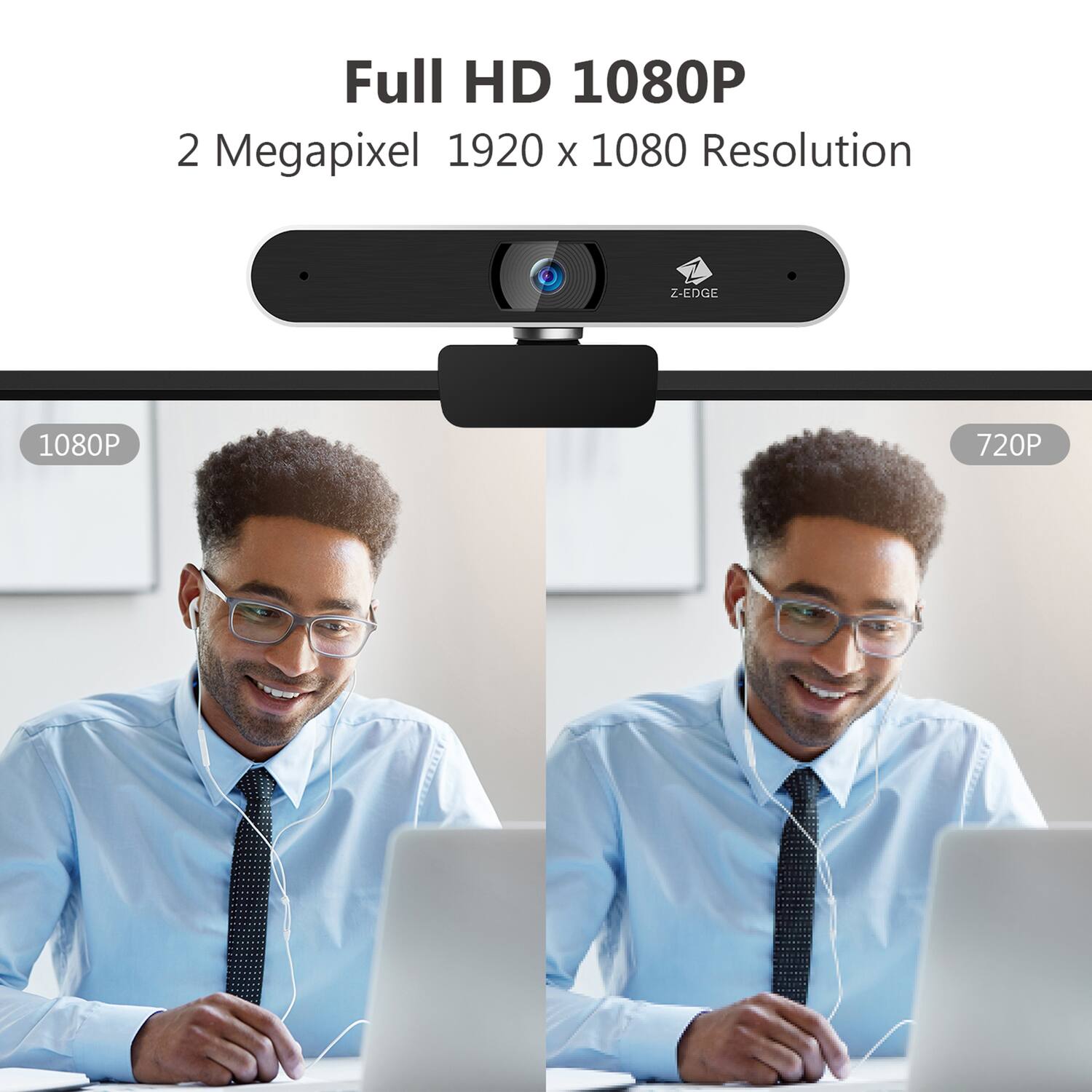 Full HD 1080P  
2 Megapixel  
1920 x 1080 Resolution  
Z-EDGE 1080P  
720P