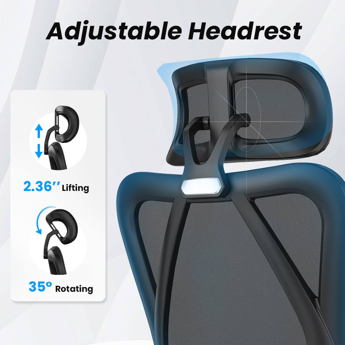 Adjustable Headrest

2.36" Lifting

35° Rotating