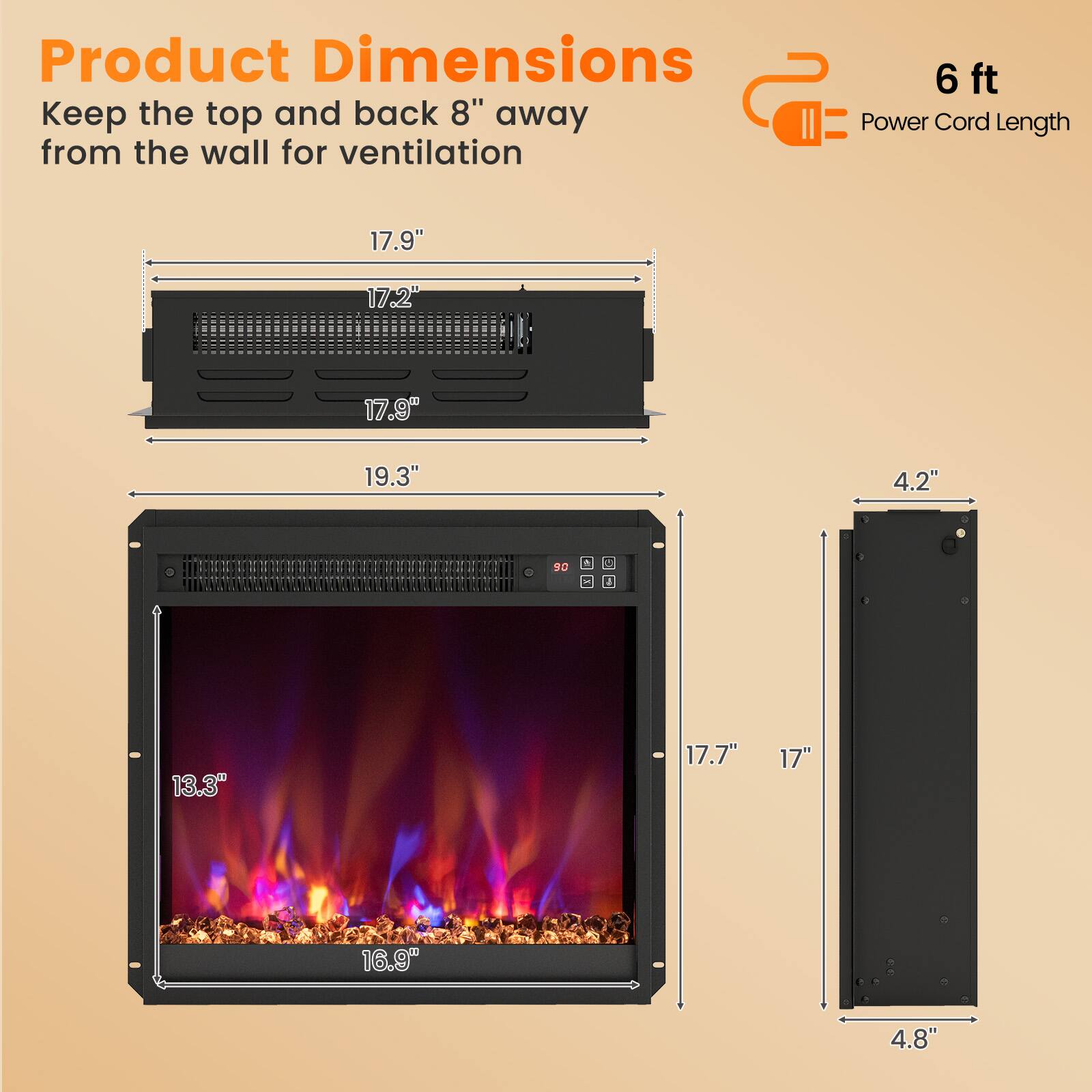 Product Dimensions: 17.9", 17.2", 17.9", 19.3", 4.2", 13.3", 17.7", 17", 16.9", 4.8"

Keep the top and back 8" away from the wall for ventilation

6 ft Power Cord Length