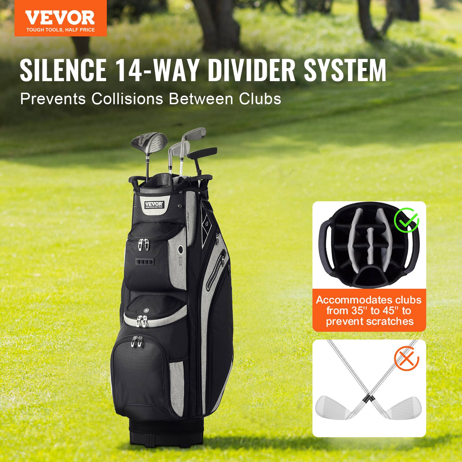 VEVOR  
TOUGH TOOLS, HALF PRICE  

SILENCE 14-WAY DIVIDER SYSTEM  
Prevents Collisions Between Clubs  

Accommodates clubs from 35" to 45" to prevent scratches