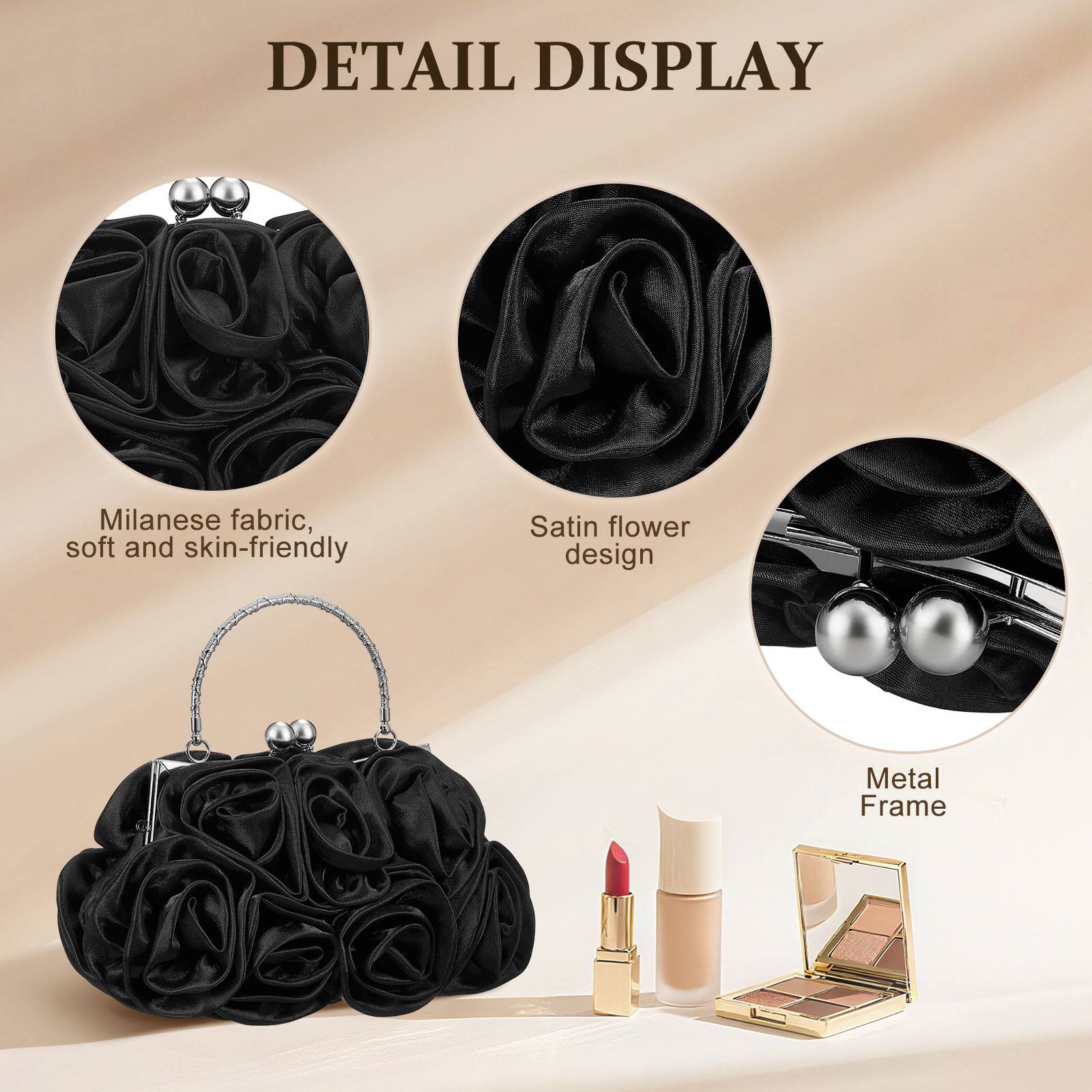 DETAIL DISPLAY

- Milanese fabric, soft and skin-friendly
- Satin flower design
- Metal Frame