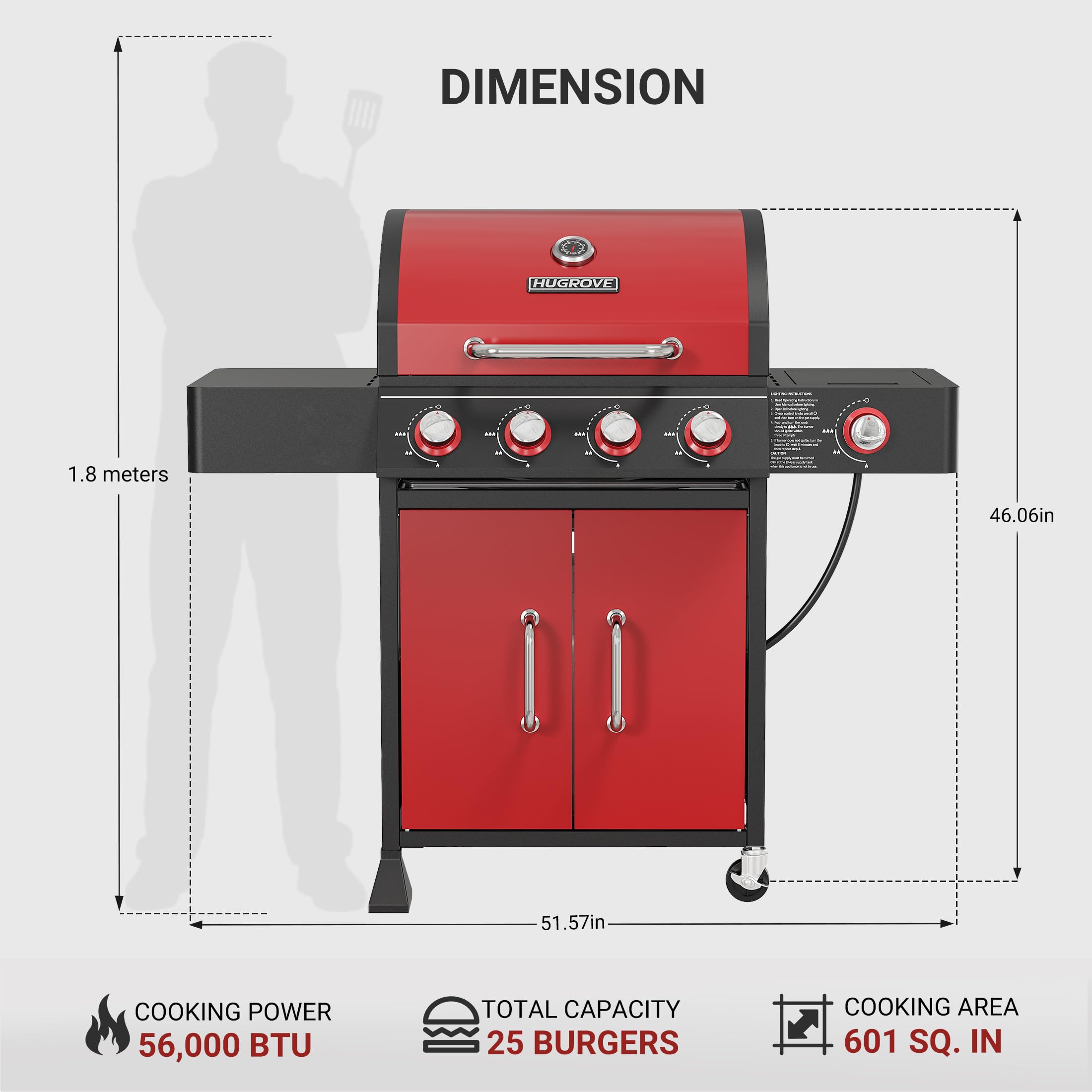 DIMENSION HUGROVE - 1.8 meters 46.06in 51.57in  
COOKING POWER 56,000 BTU  
TOTAL CAPACITY 25 BURGERS  
COOKING AREA 601 SQ. IN