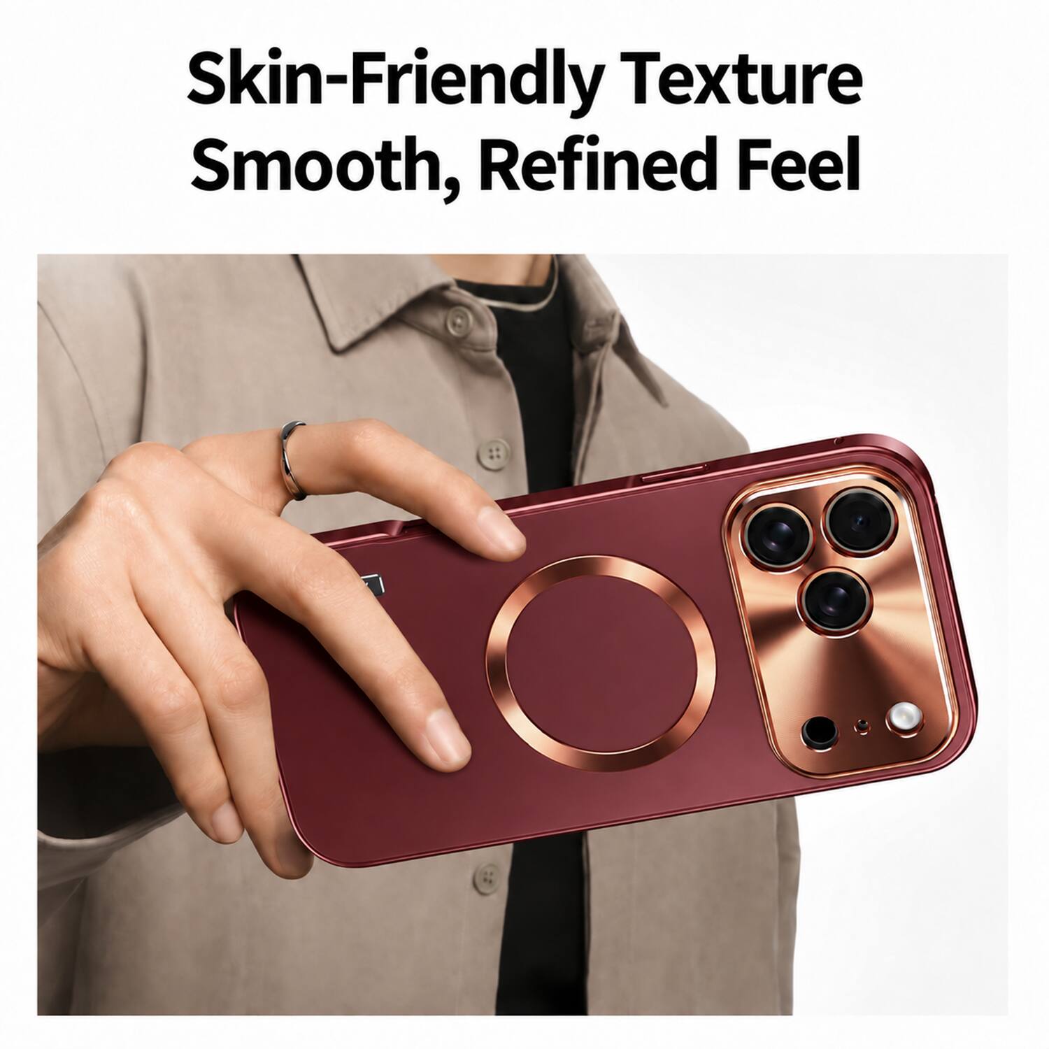 Skin-Friendly Texture  
Smooth, Refined Feel