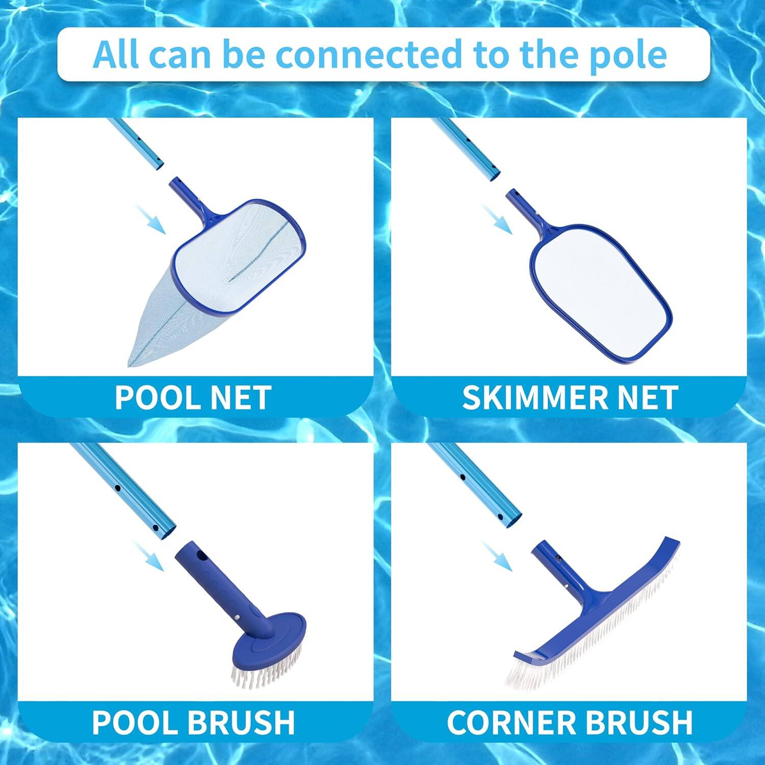 All can be connected to the pole

- POOL NET
- SKIMMER NET
- POOL BRUSH
- CORNER BRUSH
