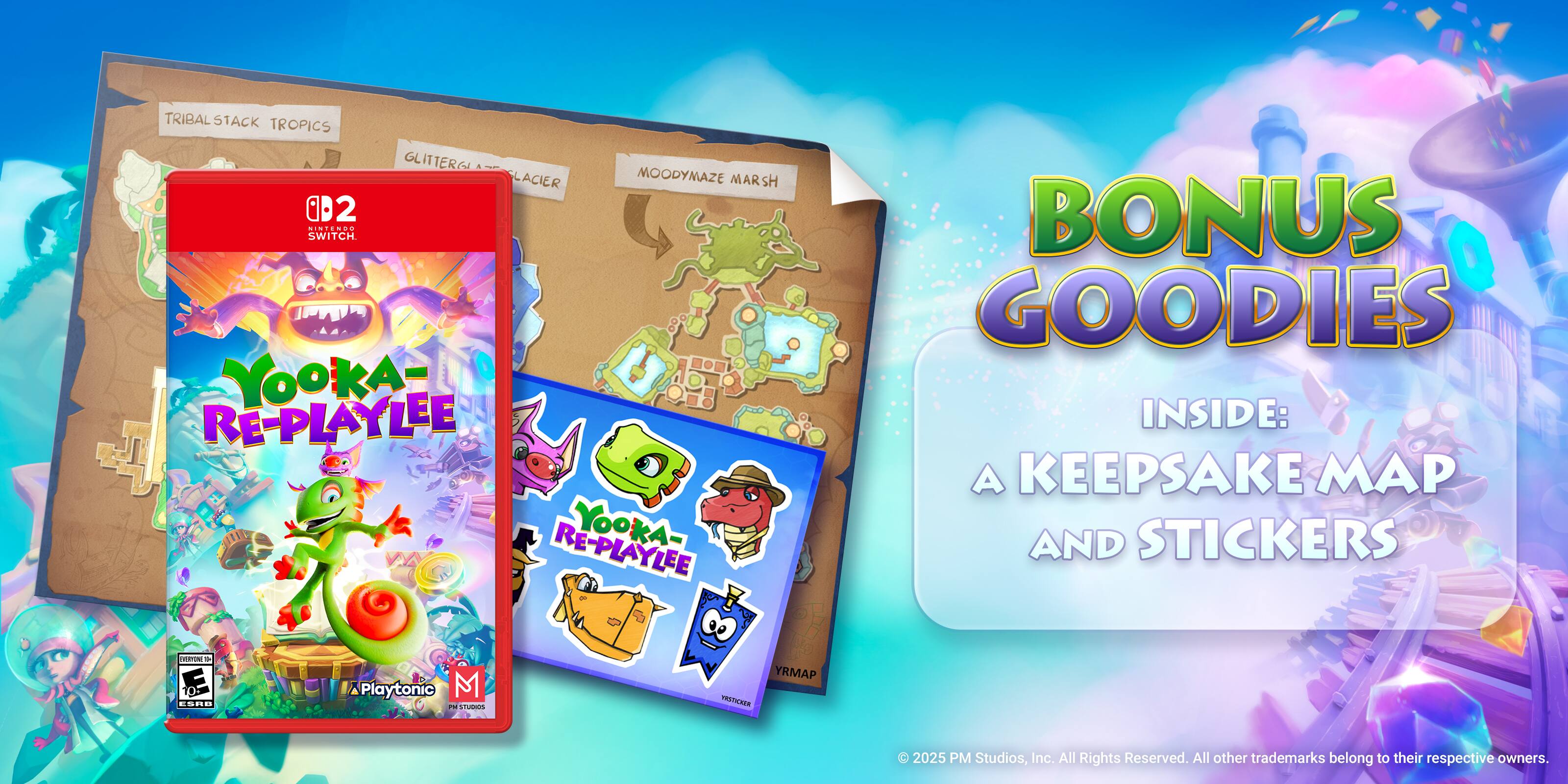 Sure, here is the corrected and grouped text:

---

**TRIBAL STACK TROPICS**  
**GLITTER GLACIER**  
**MOODYMAZE MARSH**

**BONUS GOODIES**  
INSIDE:  
A KEEPSAKE MAP AND STICKERS

**Yooka-Laylee Re-Play**

**Playtonic**

**© 2025 PM Studios, Inc. All Rights Reserved. All other trademarks belong to their respective owners.**

---

This text is organized to reflect the elements and information from the image.