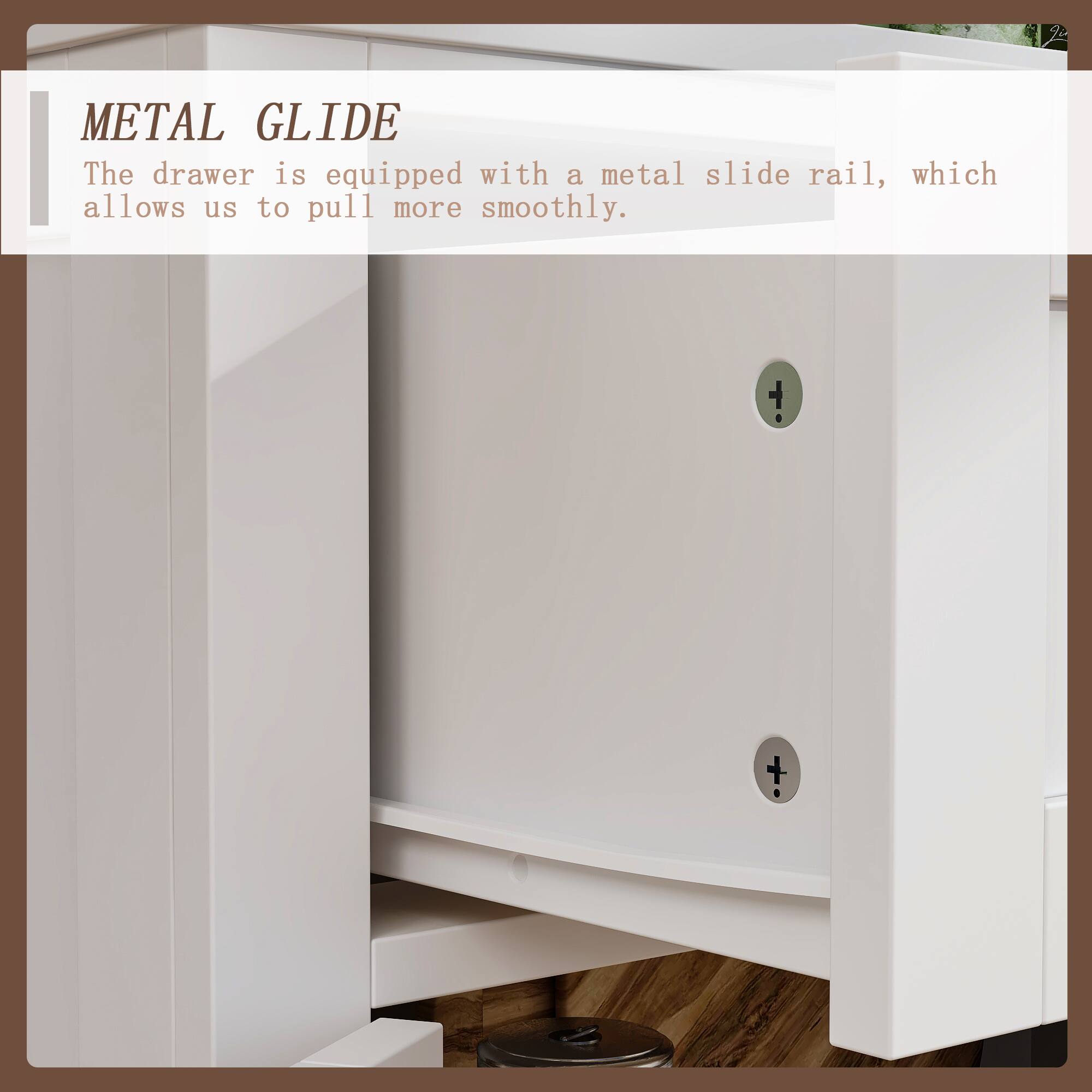 METAL GLIDE
The drawer is equipped with a metal slide rail, which allows us to pull more smoothly.