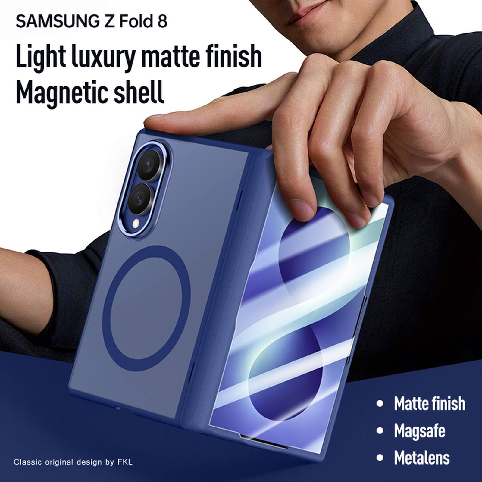 SAMSUNG Z Fold 8  
Light luxury matte finish  
Magnetic shell  

Classic original design by FKL  

Matte finish  
Magsafe  
Metalens