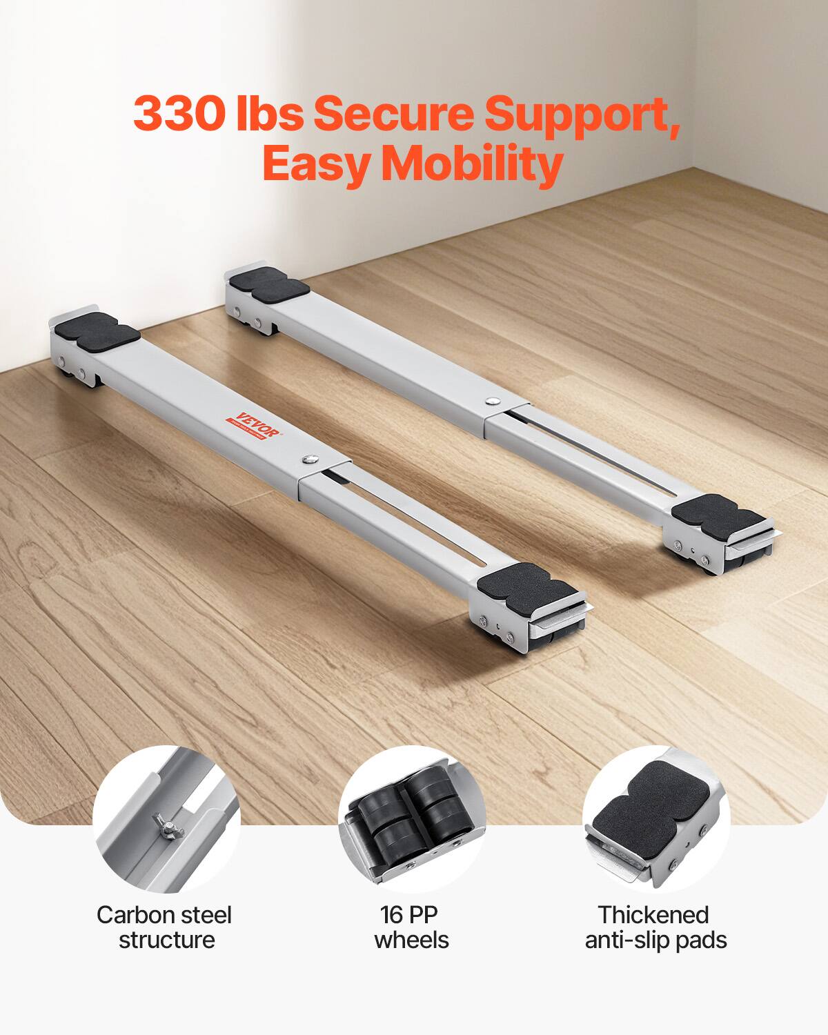 330 lbs Secure Support, Easy Mobility

VEVOR

Carbon steel structure

16 PP wheels

Thickened anti-slip pads