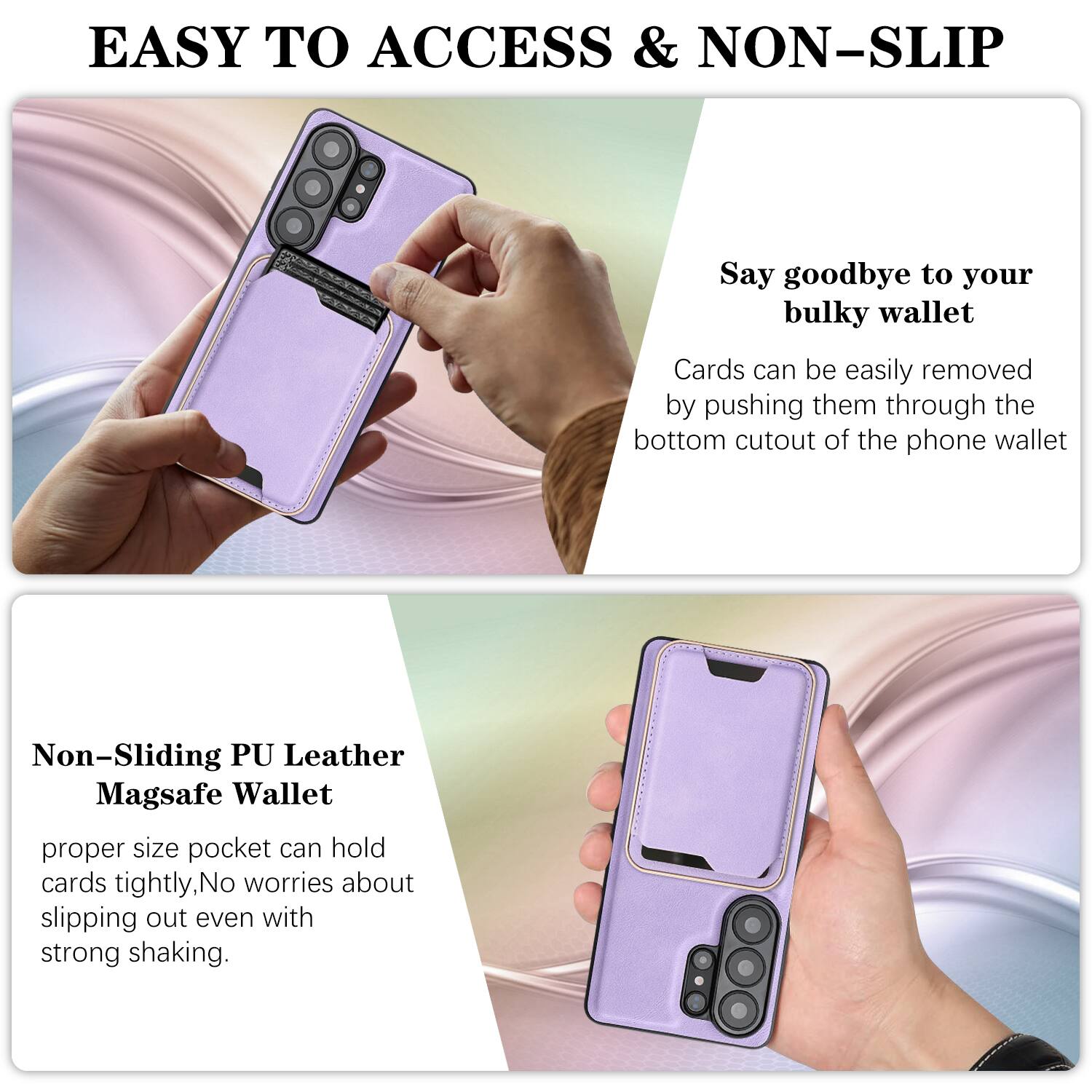 EASY TO ACCESS & NON-SLIP

Say goodbye to your bulky wallet. Cards can be easily removed by pushing them through the bottom cutout of the phone wallet.

Non-Sliding PU Leather Magsafe Wallet

proper size pocket can hold cards tightly, No worries about slipping out even with strong shaking.