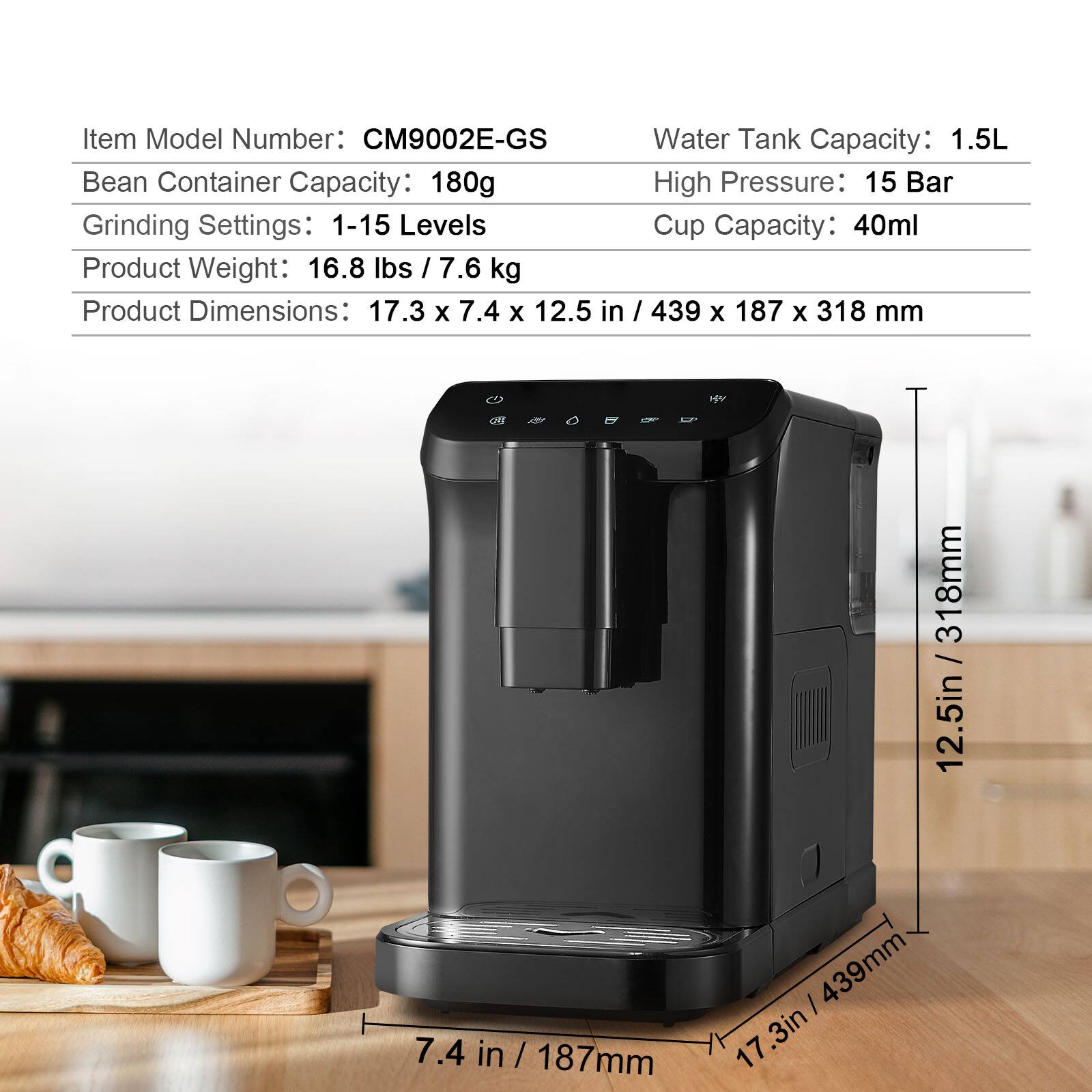 Item Model Number: CM9002E-GS  
Water Tank Capacity: 1.5L  
Bean Container Capacity: 180g  
Grinding Settings: 1-15 Levels  
High Pressure: 15 Bar  
Cup Capacity: 40ml  
Product Weight: 16.8 lbs / 7.6 kg  
Product Dimensions: 17.3 x 7.4 x 12.5 in (439 x 187 x 318 mm)