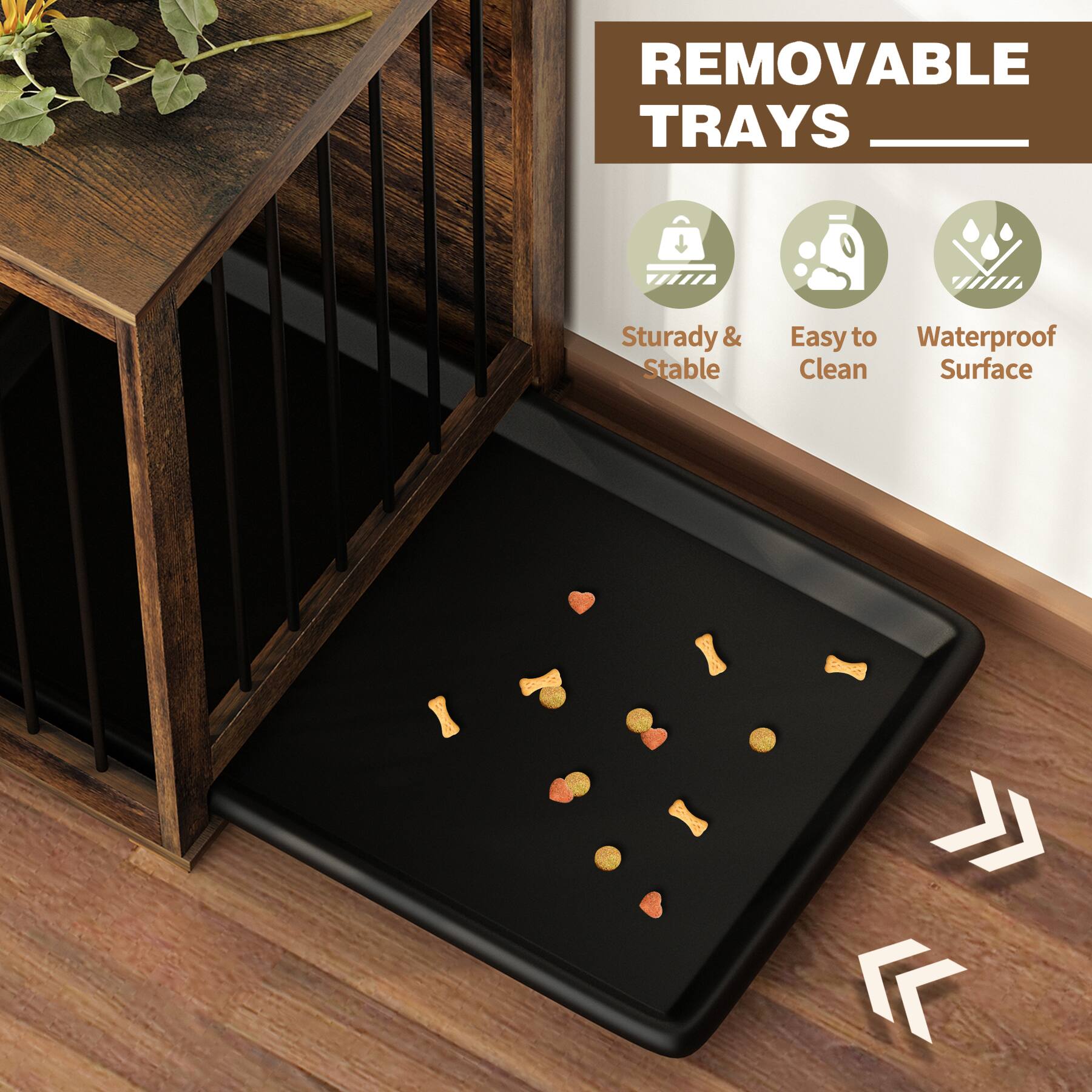 REMOVABLE TRAYS

- Sturdy & Stable
- Easy to Clean
- Waterproof Surface