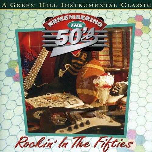 A Green Hill Instrumental Classic  
Remembering the 50's  
Rockin' in the Fifties