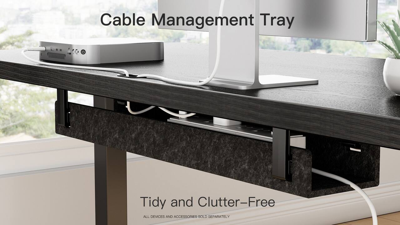 Cable Management Tray

Tidy and Clutter-Free

ALL DEVICES AND ACCESSORIES SOLD SEPARATELY