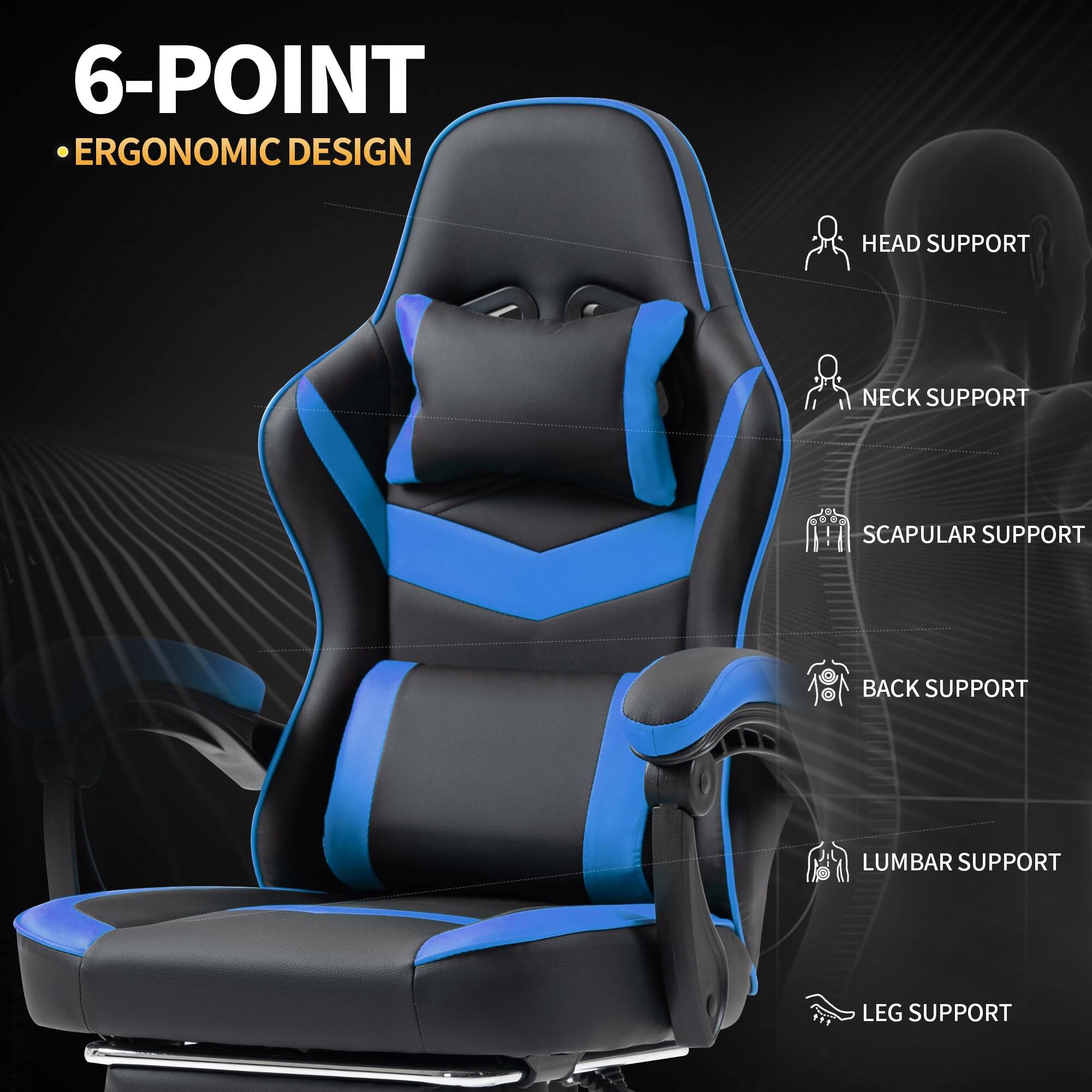 6-POINT  
ERGONOMIC DESIGN  

- HEAD SUPPORT  
- NECK SUPPORT  
- SCAPULAR SUPPORT  
- BACK SUPPORT  
- LUMBAR SUPPORT  
- LEG SUPPORT